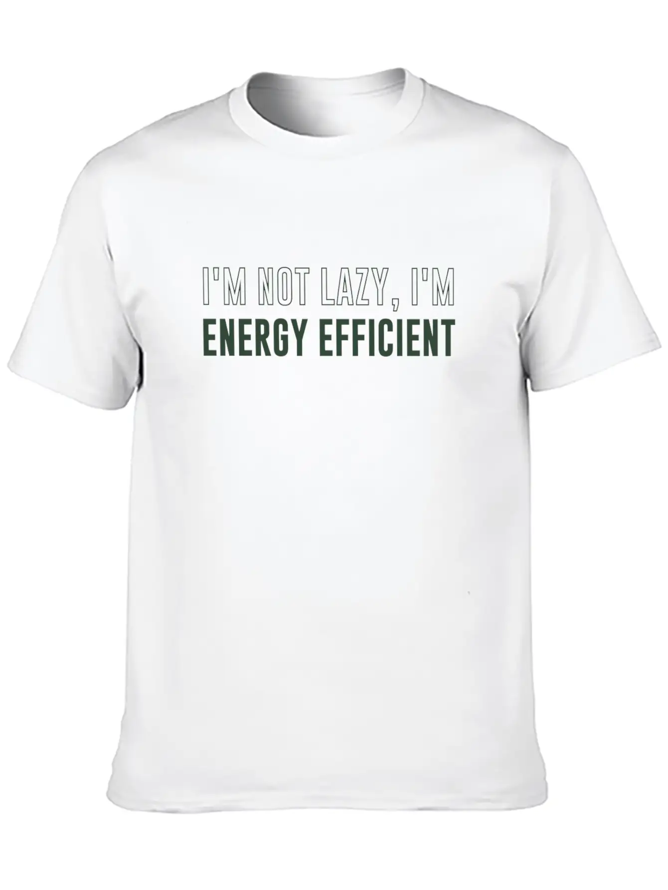 I'm Not Lazy I'm Energy Efficient Breathable Soft Cotton T-Shirt – Timeless Casual Look