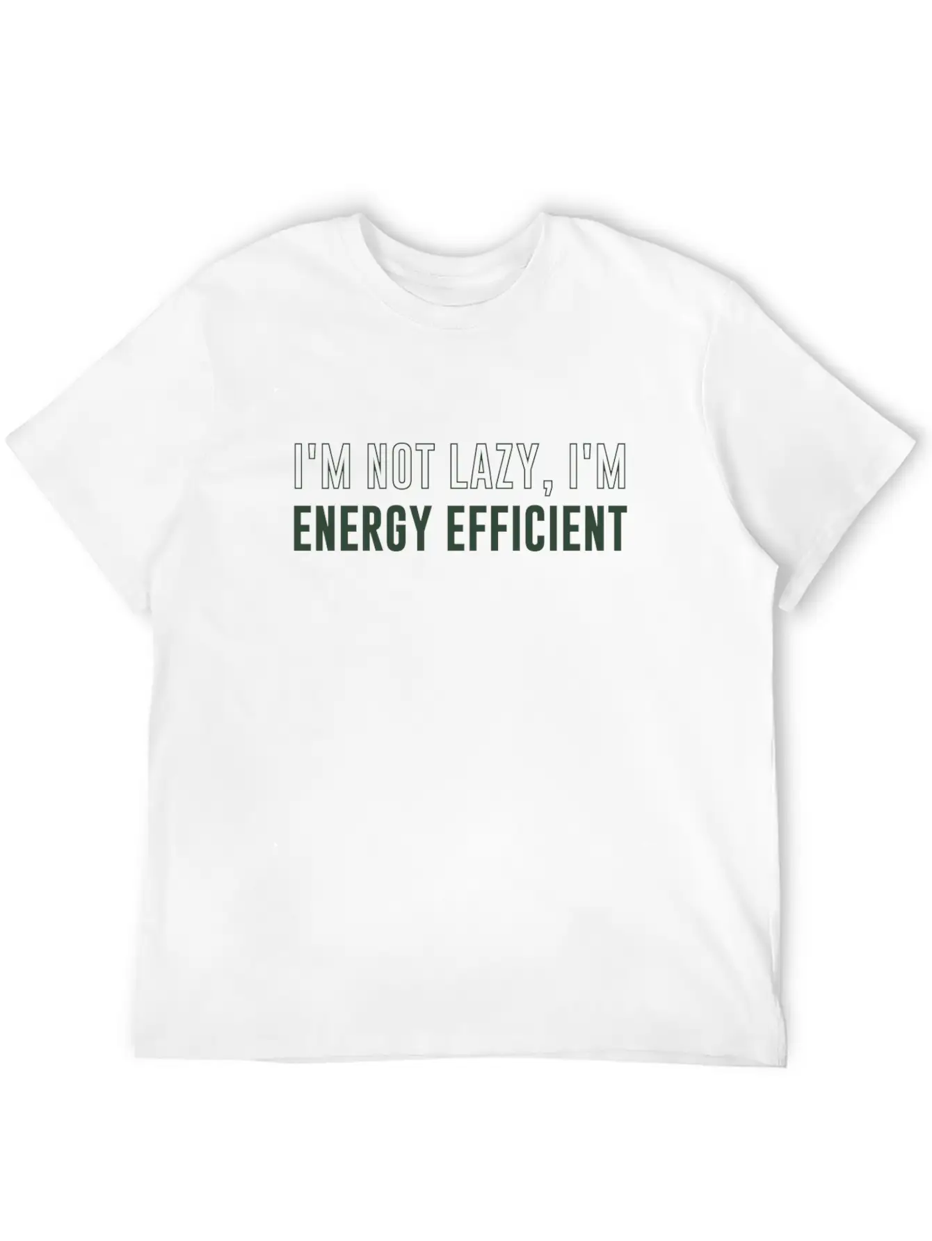 I'm Not Lazy I'm Energy Efficient Breathable Soft Cotton T-Shirt – Timeless Casual Look