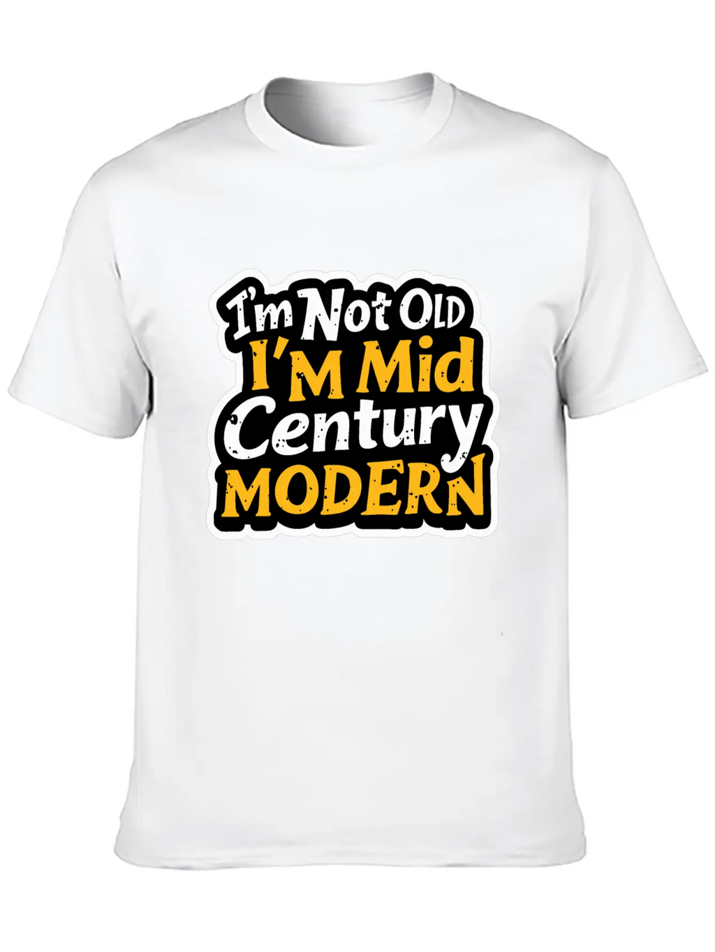 I'm Not Old, I'm Mid-Century Modern - Retro Humor Essential Cotton Tee For Daily Outfits – Unisex Style