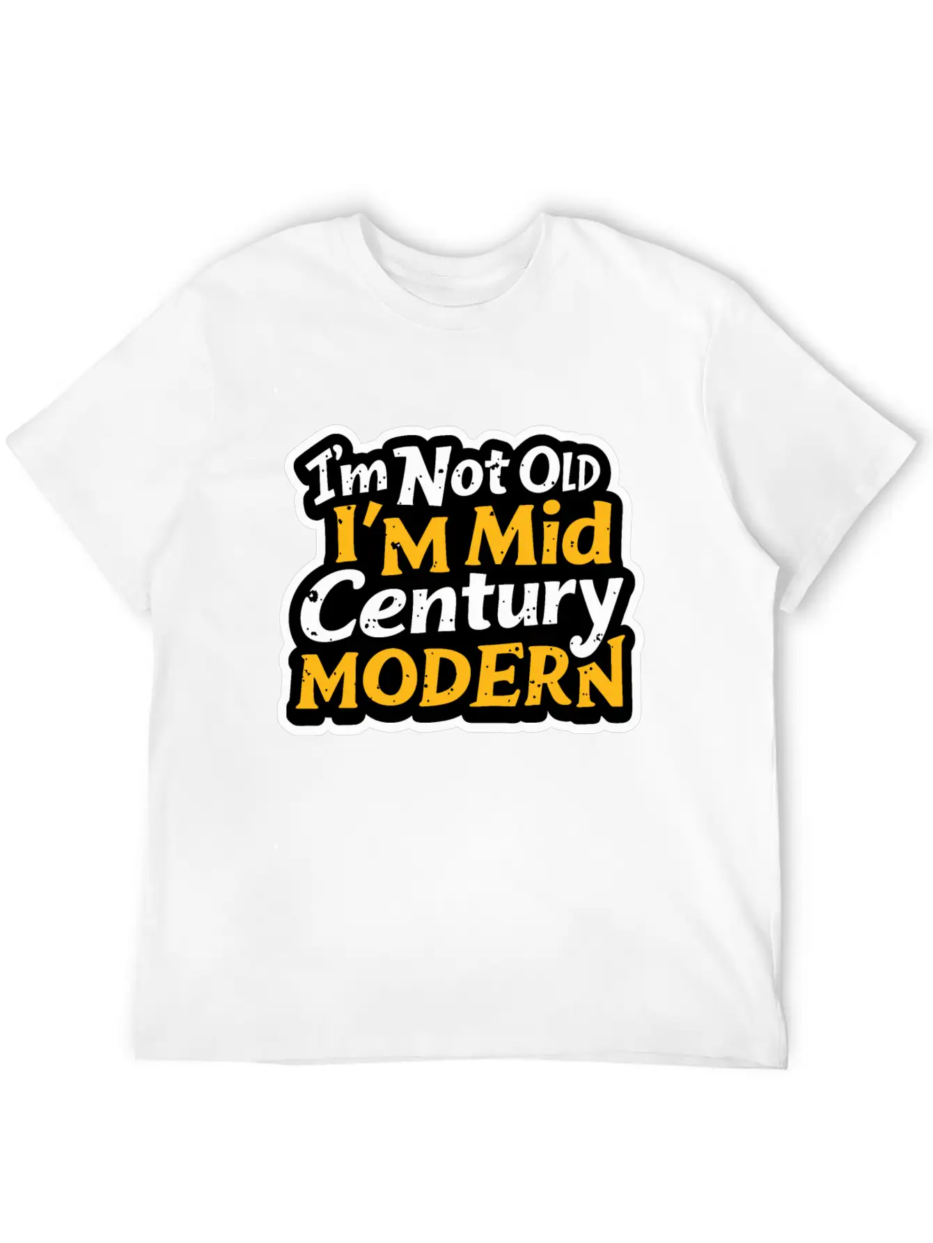 I'm Not Old, I'm Mid-Century Modern - Retro Humor Essential Cotton Tee For Daily Outfits – Unisex Style