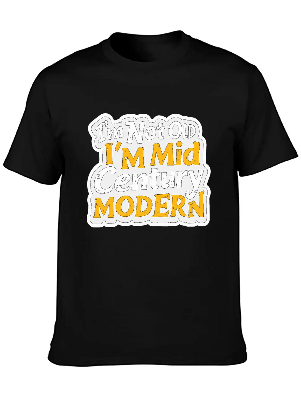 I'm Not Old, I'm Mid-Century Modern - Retro Humor Essential Cotton Tee For Daily Outfits – Unisex Style