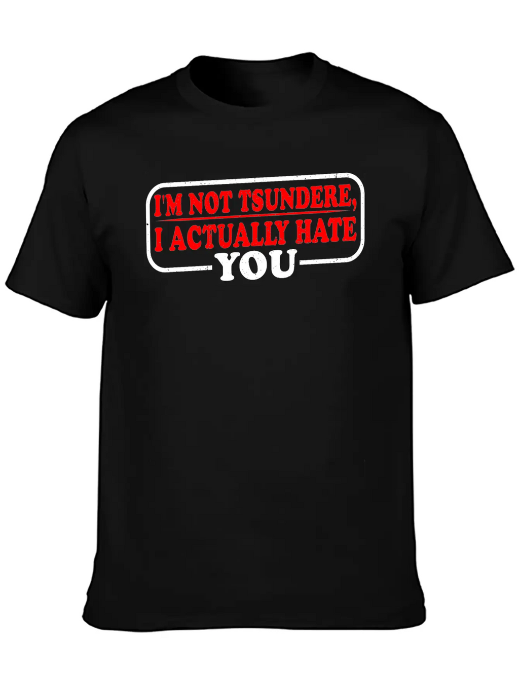 I'm Not Tsundere, I Actually Hate You 3 Classic Cotton Tee – Unisex Comfort For Any Season