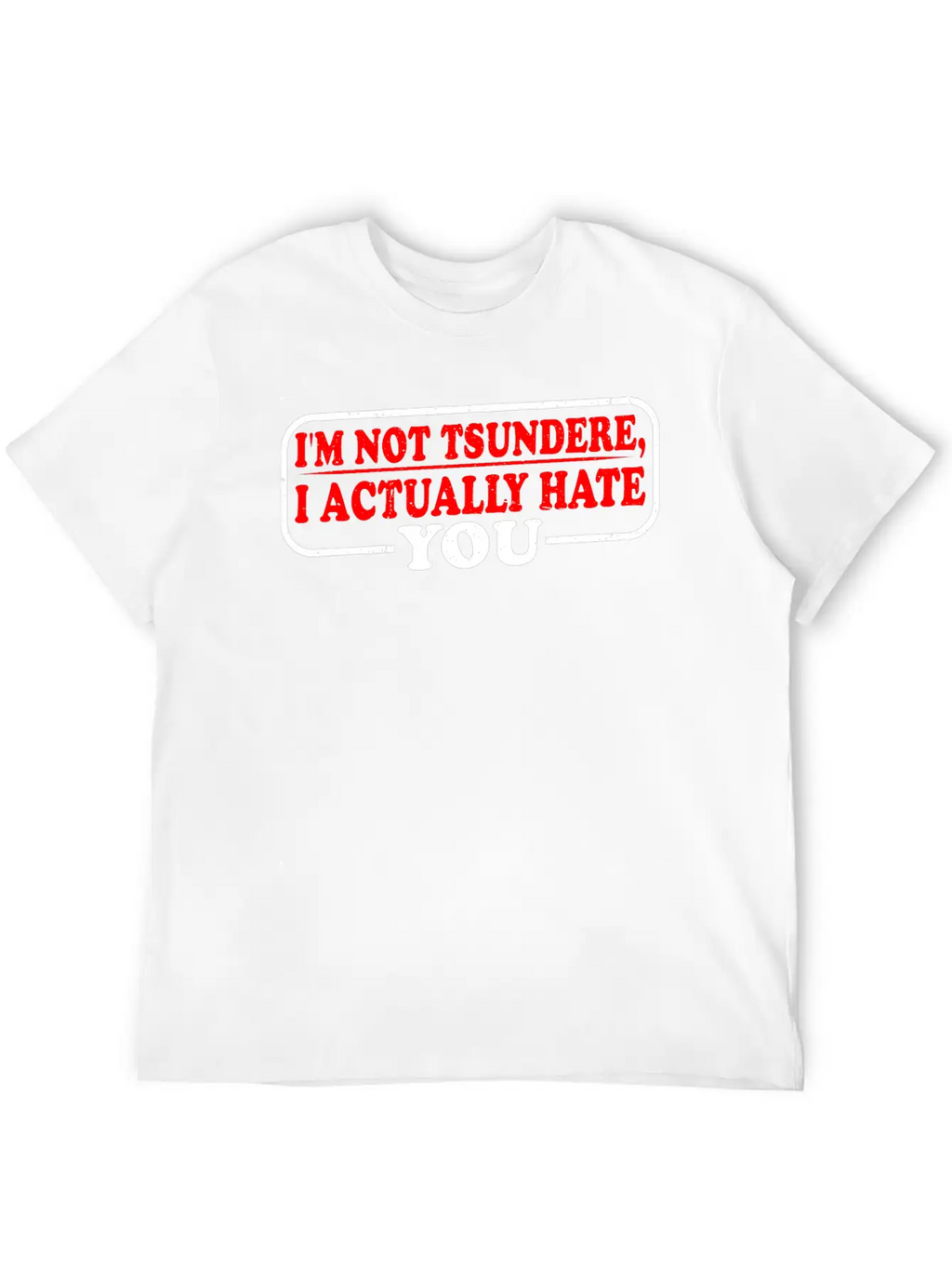 I'm Not Tsundere, I Actually Hate You 3 Classic Cotton Tee – Unisex Comfort For Any Season