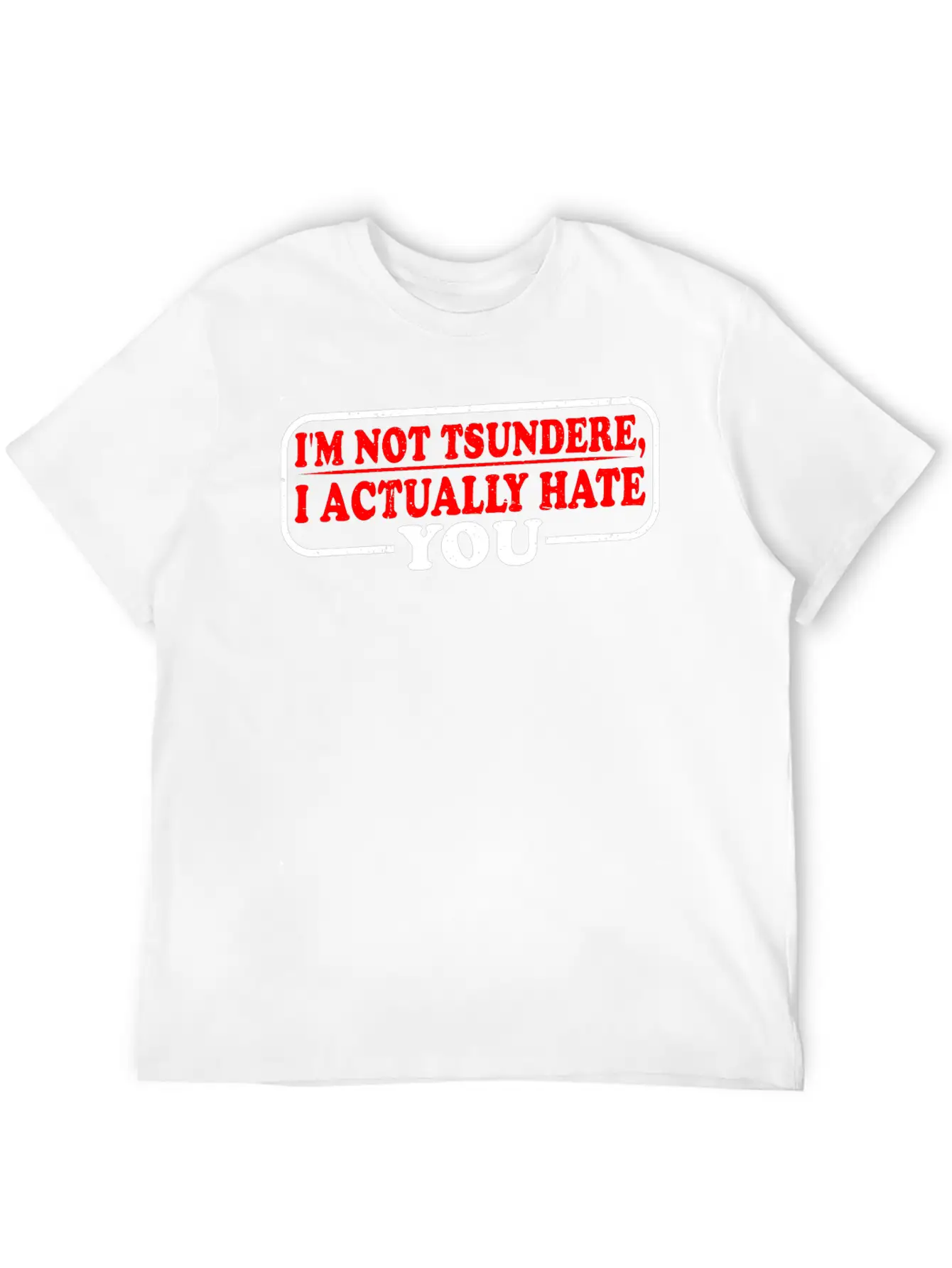 I'm Not Tsundere, I Actually Hate You 3 Classic Cotton Tee – Unisex Comfort For Any Season
