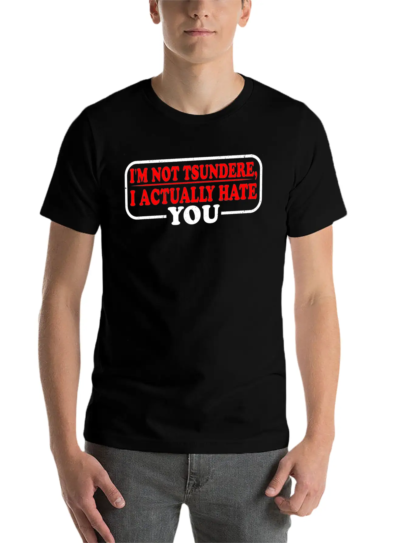 I'm Not Tsundere, I Actually Hate You 3 Classic Cotton Tee – Unisex Comfort For Any Season