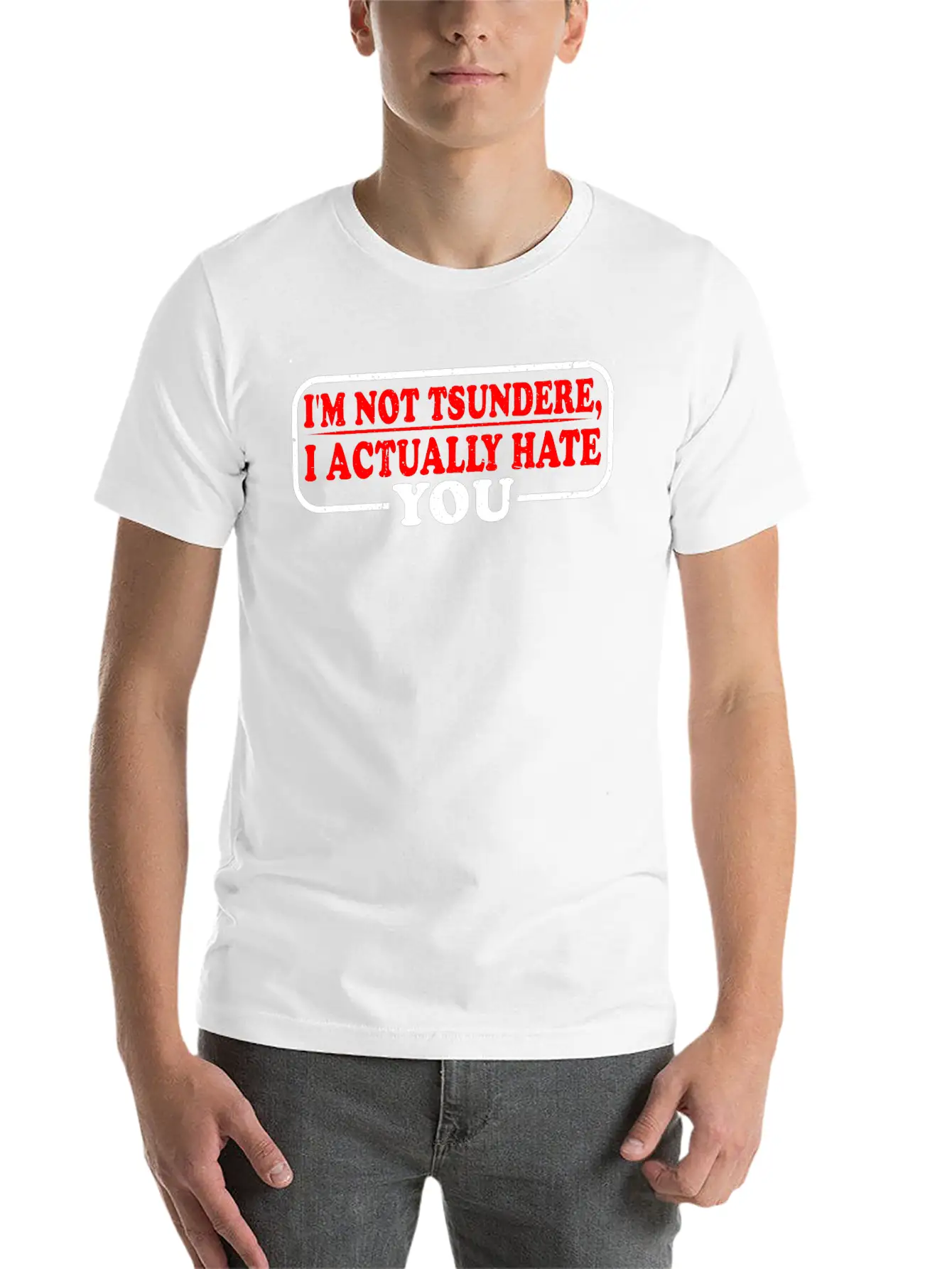 I'm Not Tsundere, I Actually Hate You 3 Classic Cotton Tee – Unisex Comfort For Any Season