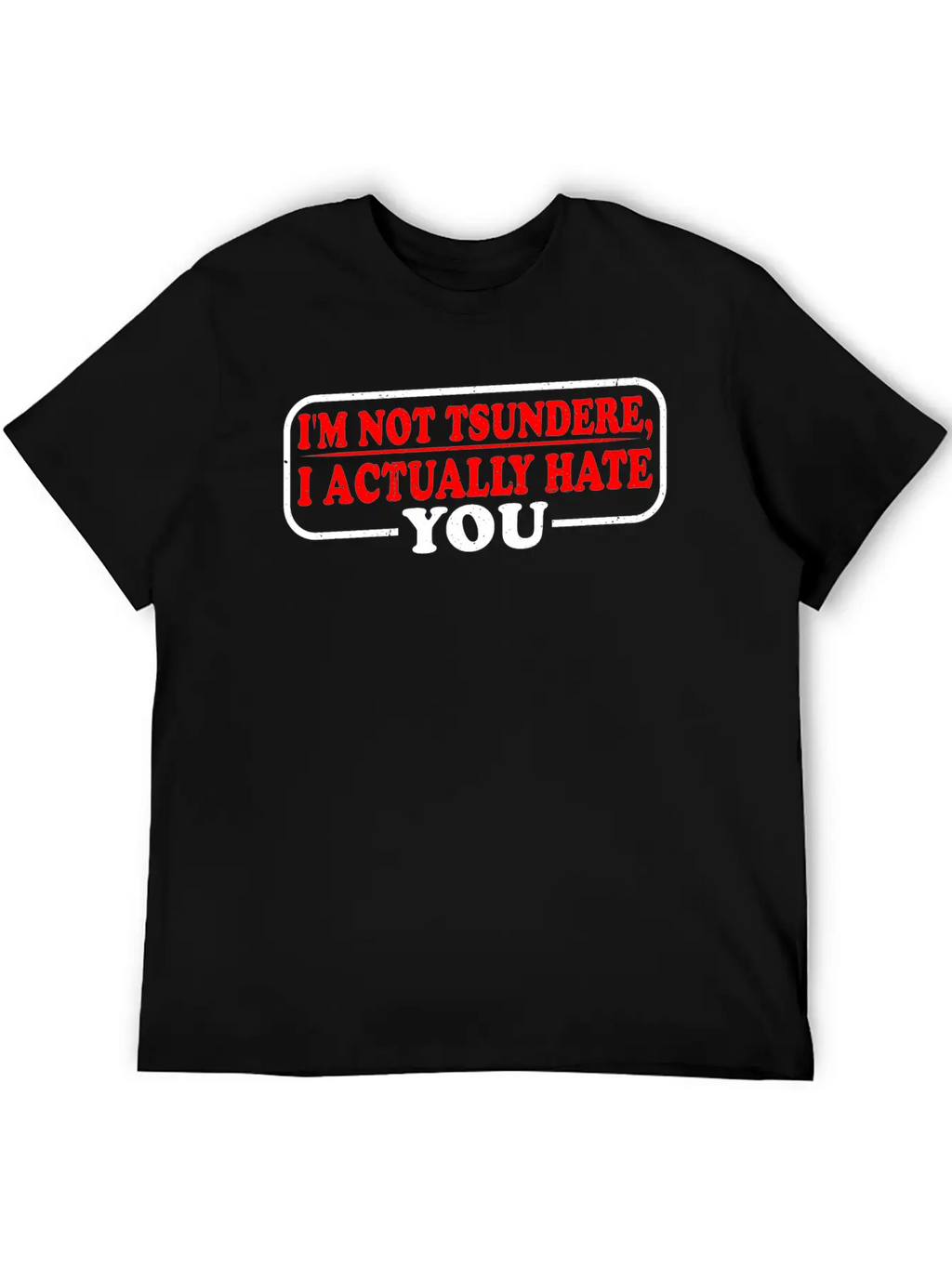 I'm Not Tsundere, I Actually Hate You 3 Classic Cotton Tee – Unisex Comfort For Any Season