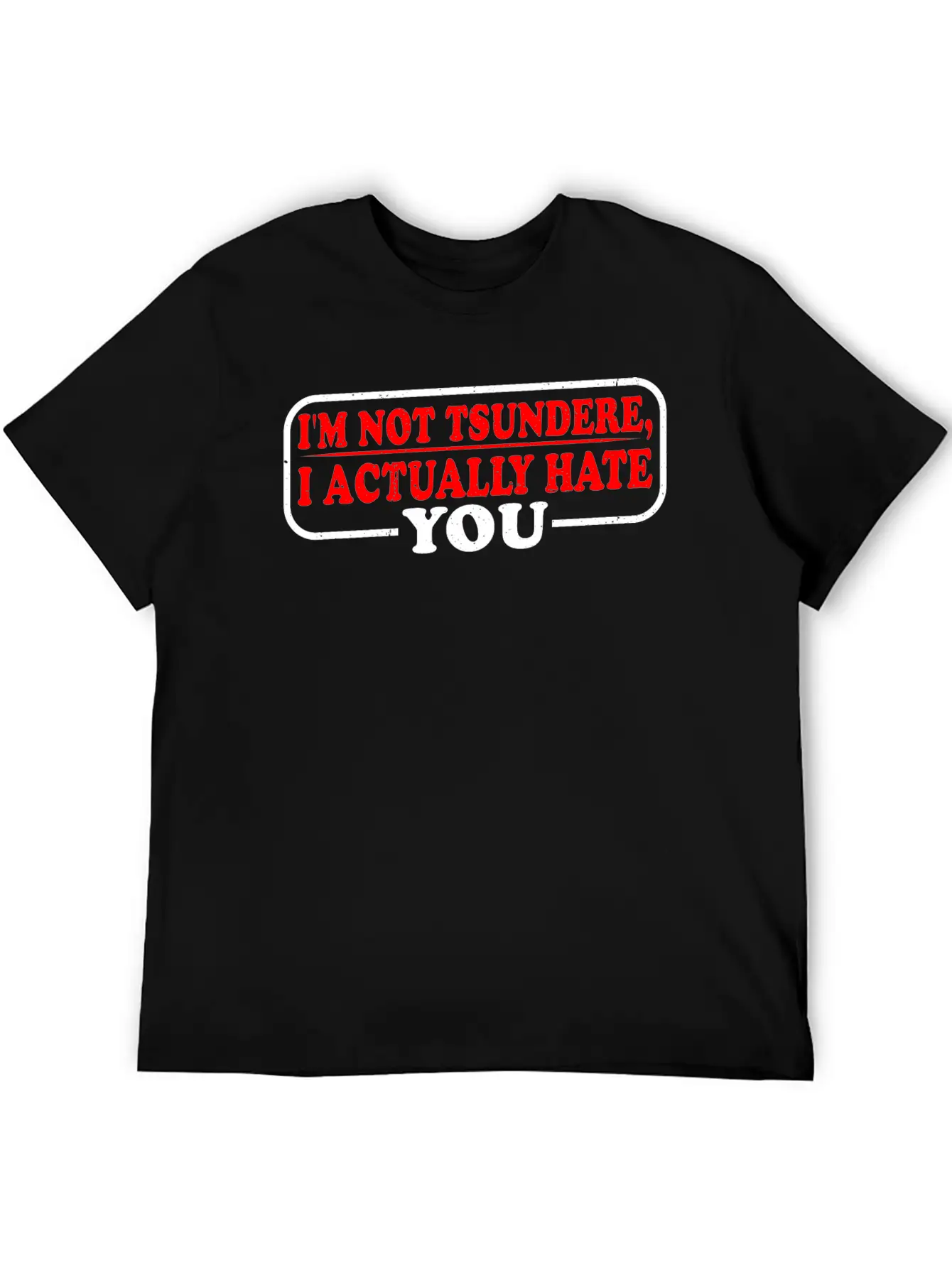 I'm Not Tsundere, I Actually Hate You 3 Classic Cotton Tee – Unisex Comfort For Any Season
