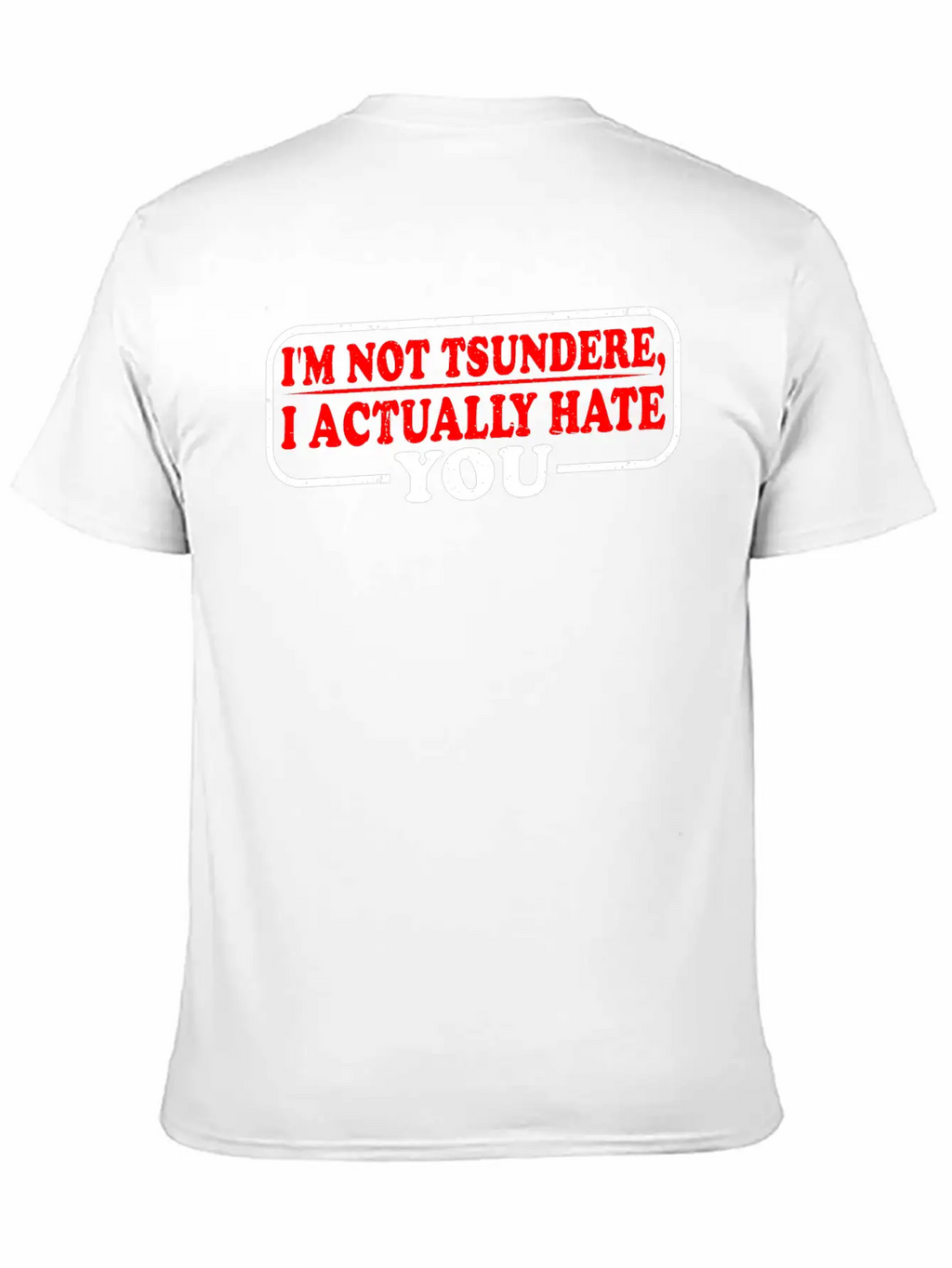 I'm Not Tsundere, I Actually Hate You 3 Classic Cotton Tee – Unisex Comfort For Any Season