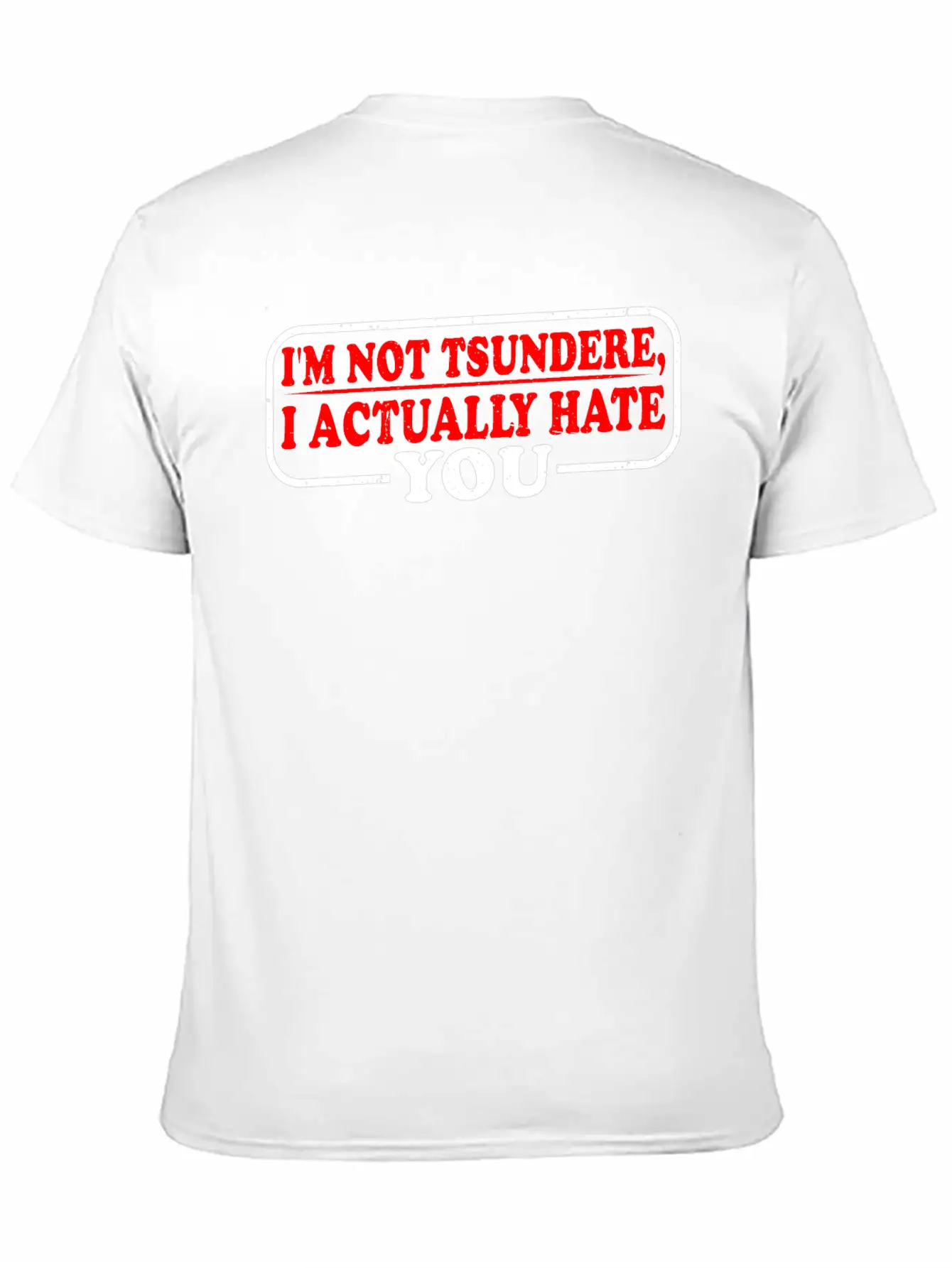 I'm Not Tsundere, I Actually Hate You 3 Classic Cotton Tee – Unisex Comfort For Any Season