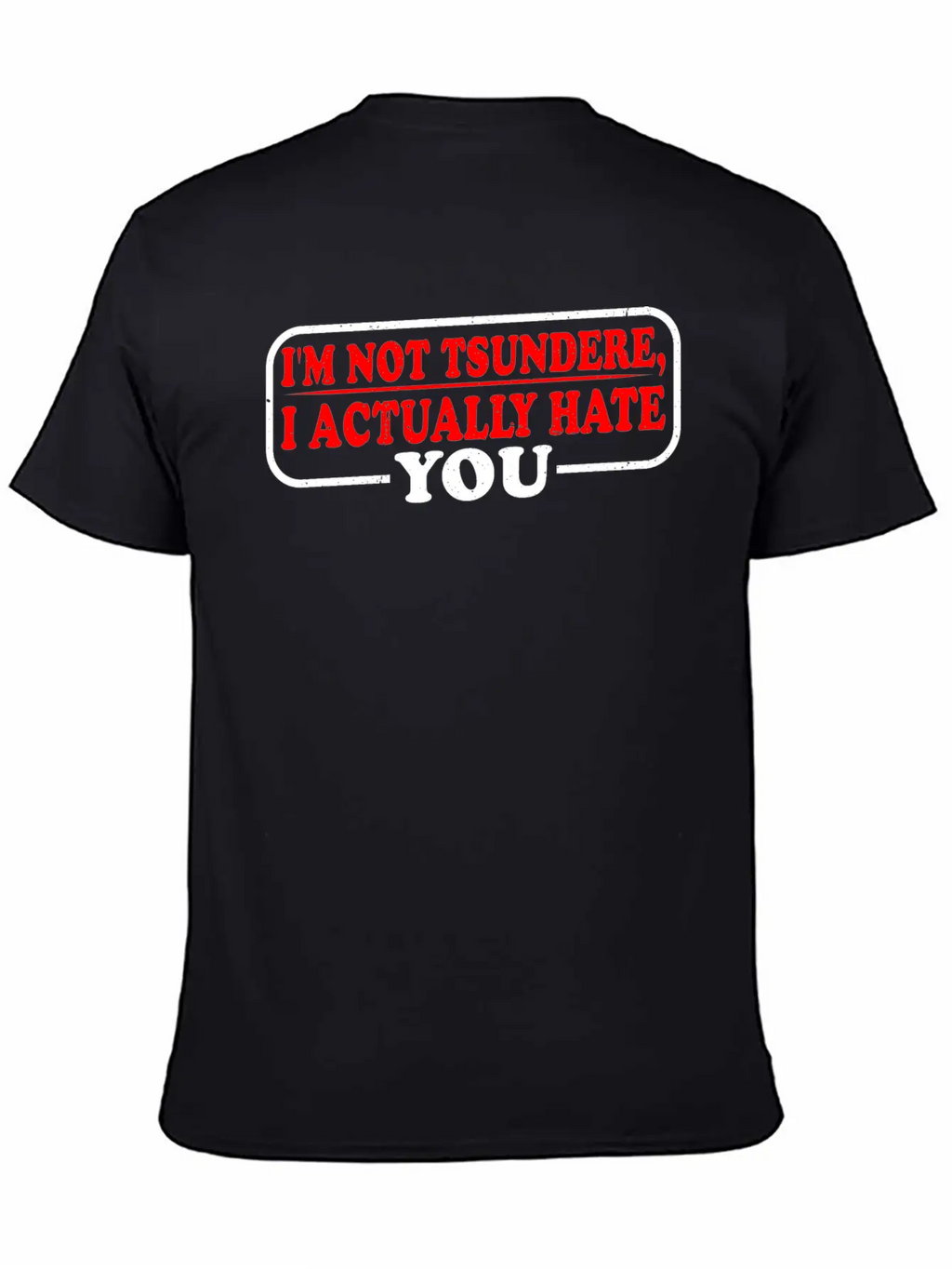 I'm Not Tsundere, I Actually Hate You 3 Classic Cotton Tee – Unisex Comfort For Any Season