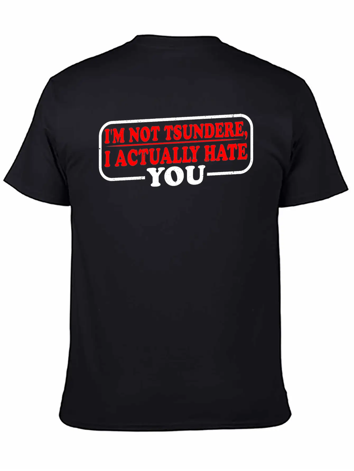 I'm Not Tsundere, I Actually Hate You 3 Classic Cotton Tee – Unisex Comfort For Any Season