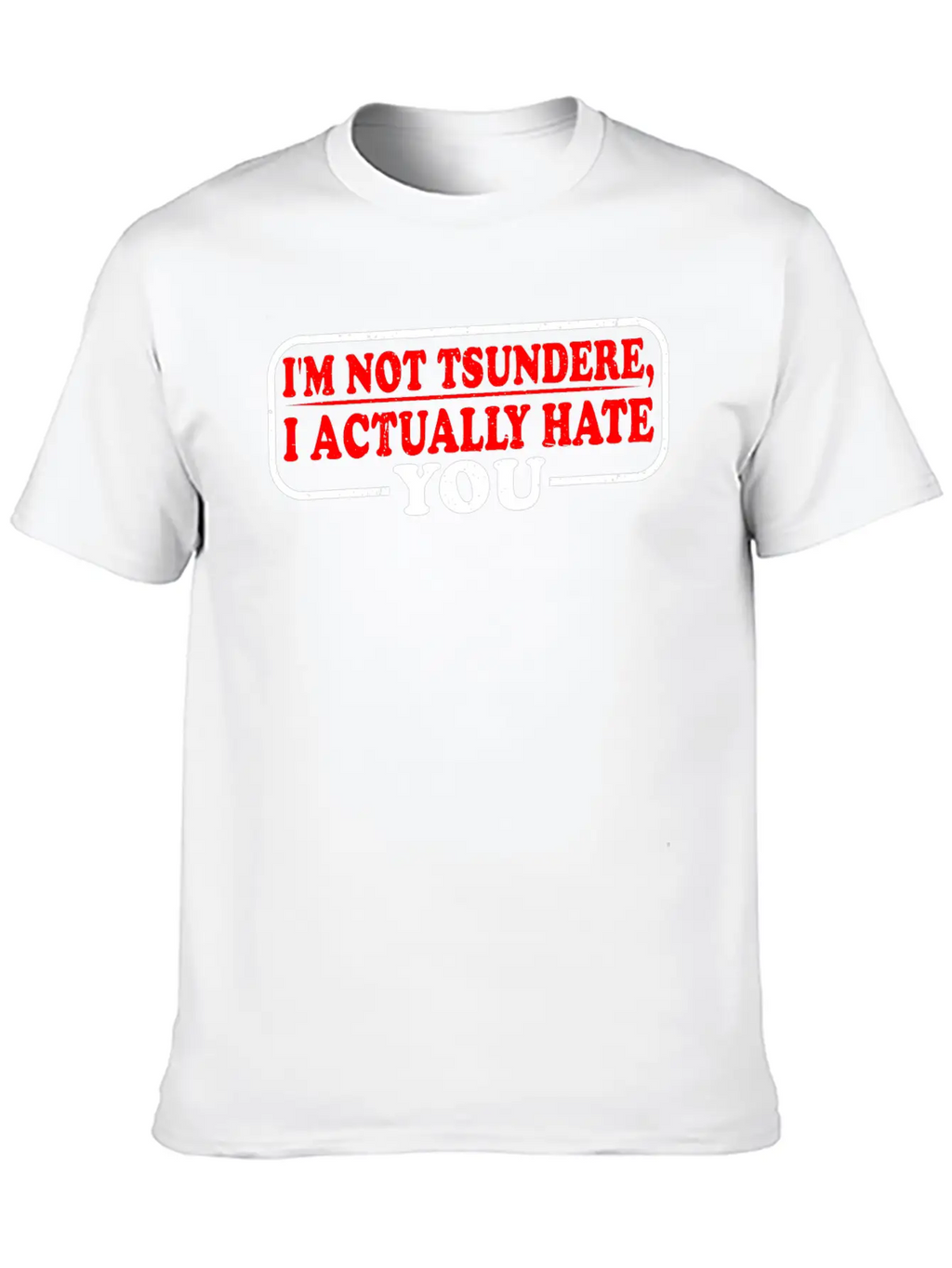I'm Not Tsundere, I Actually Hate You 3 Classic Cotton Tee – Unisex Comfort For Any Season