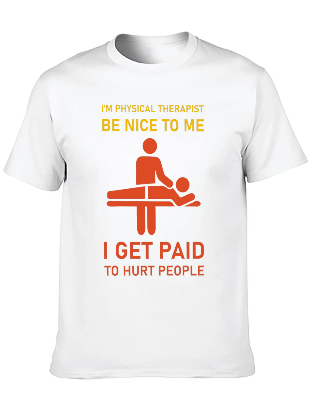 I'm Physical Therapist Be Nice To Me I Get Paid Modern Fit Casual T-Shirt – Clean And Versatile Design