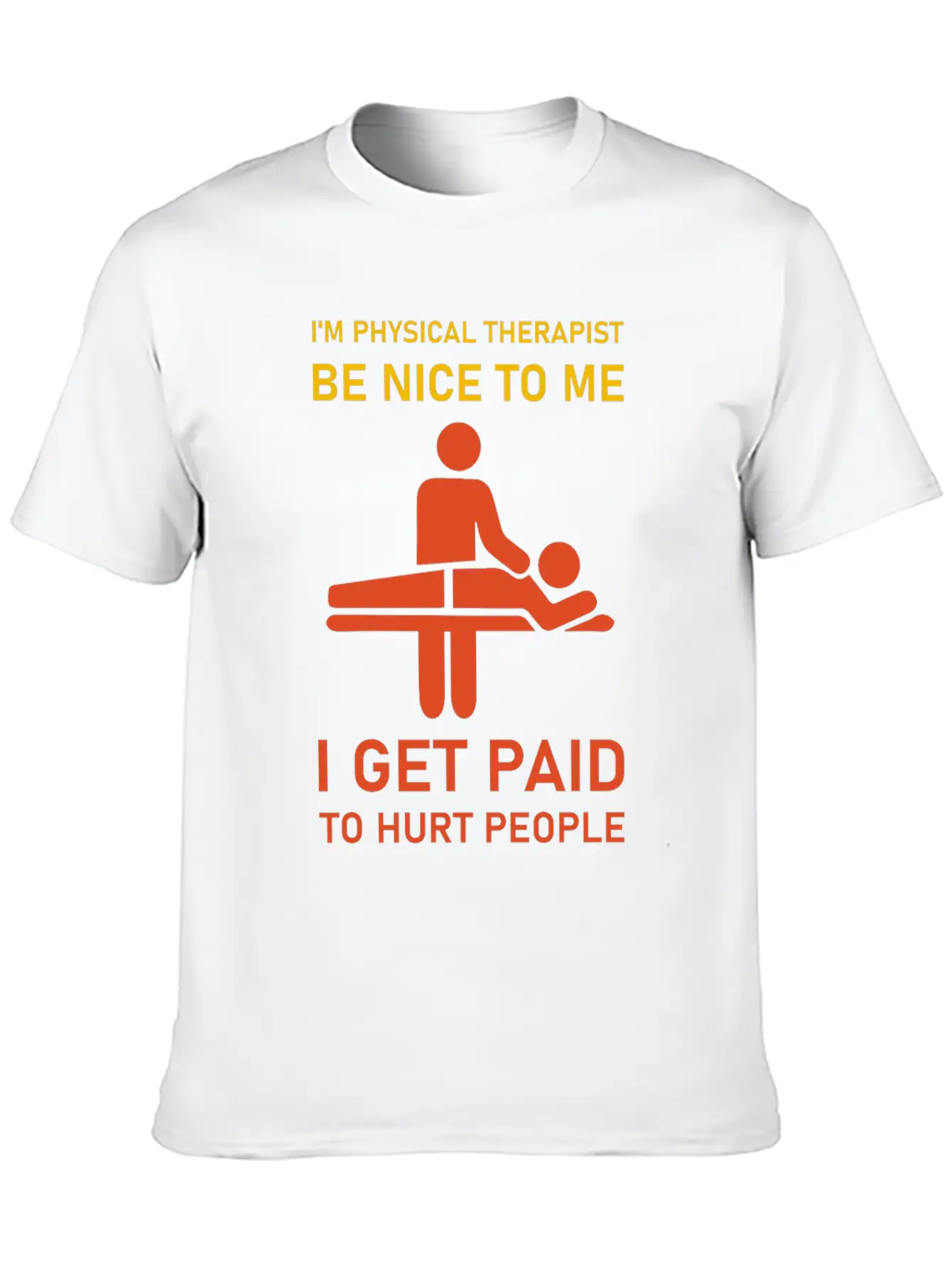I'm Physical Therapist Be Nice To Me I Get Paid Modern Fit Casual T-Shirt – Clean And Versatile Design