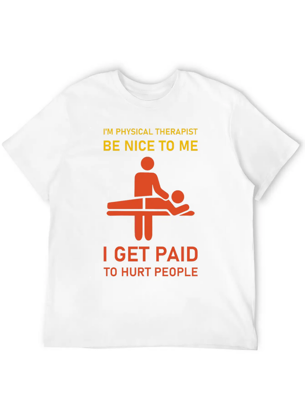 I'm Physical Therapist Be Nice To Me I Get Paid Modern Fit Casual T-Shirt – Clean And Versatile Design