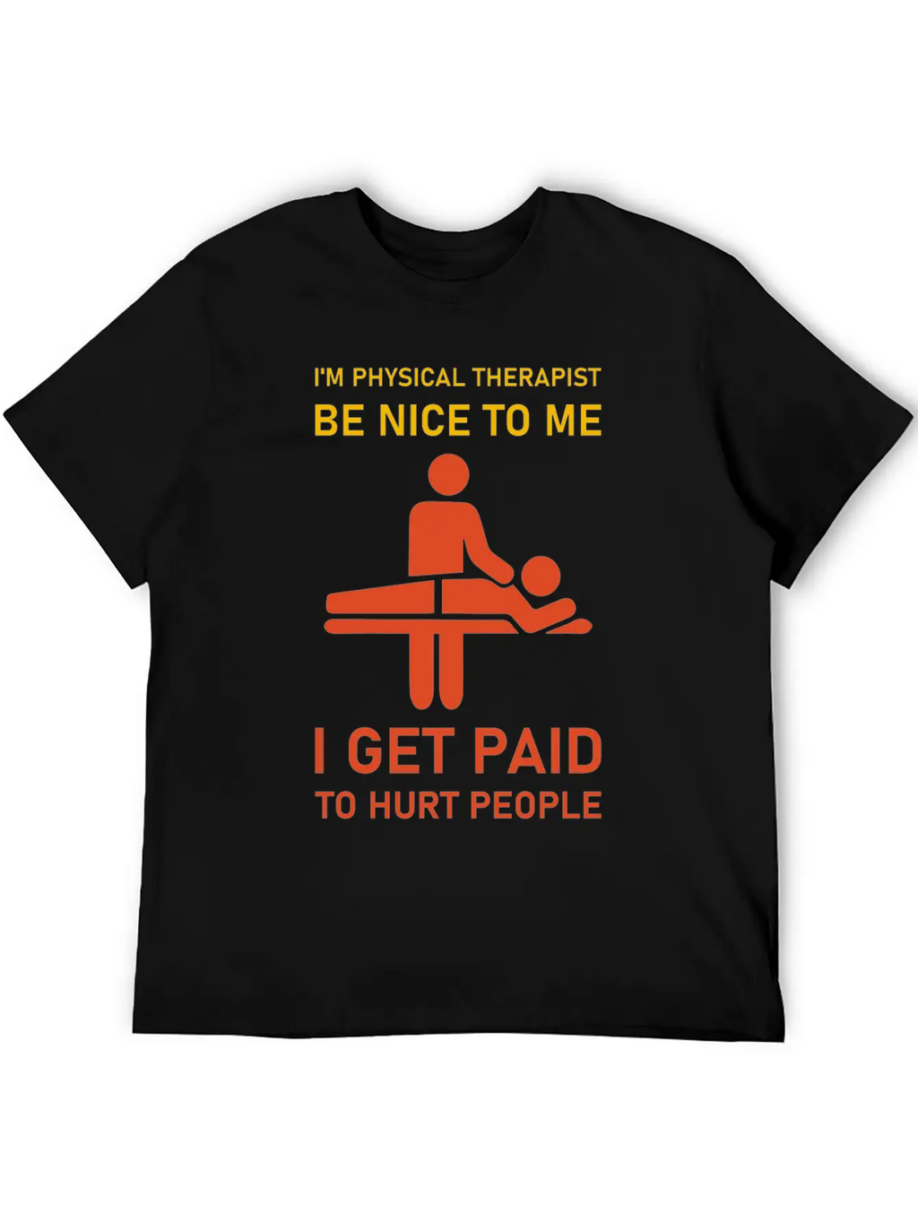 I'm Physical Therapist Be Nice To Me I Get Paid Modern Fit Casual T-Shirt – Clean And Versatile Design