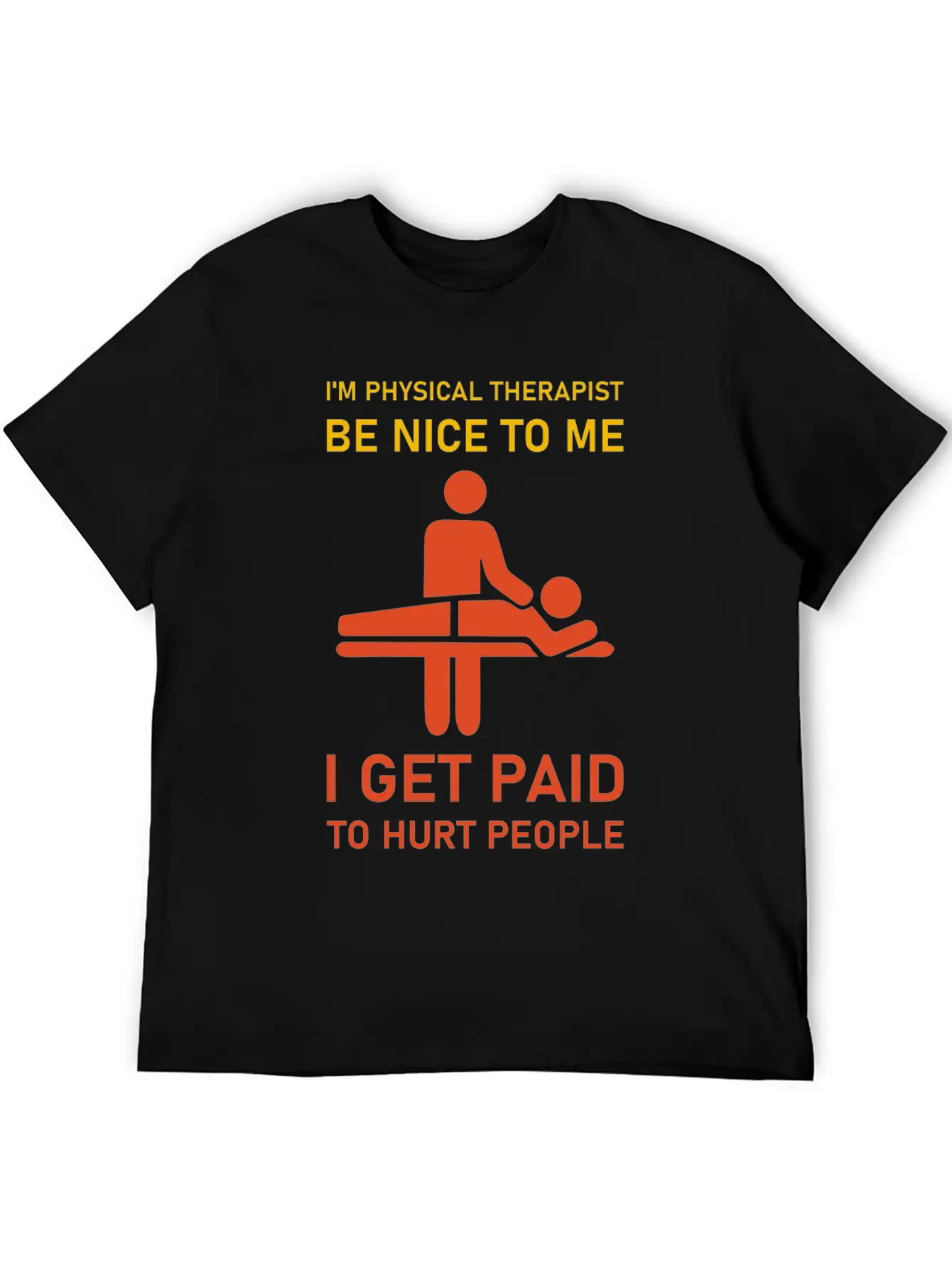 I'm Physical Therapist Be Nice To Me I Get Paid Modern Fit Casual T-Shirt – Clean And Versatile Design