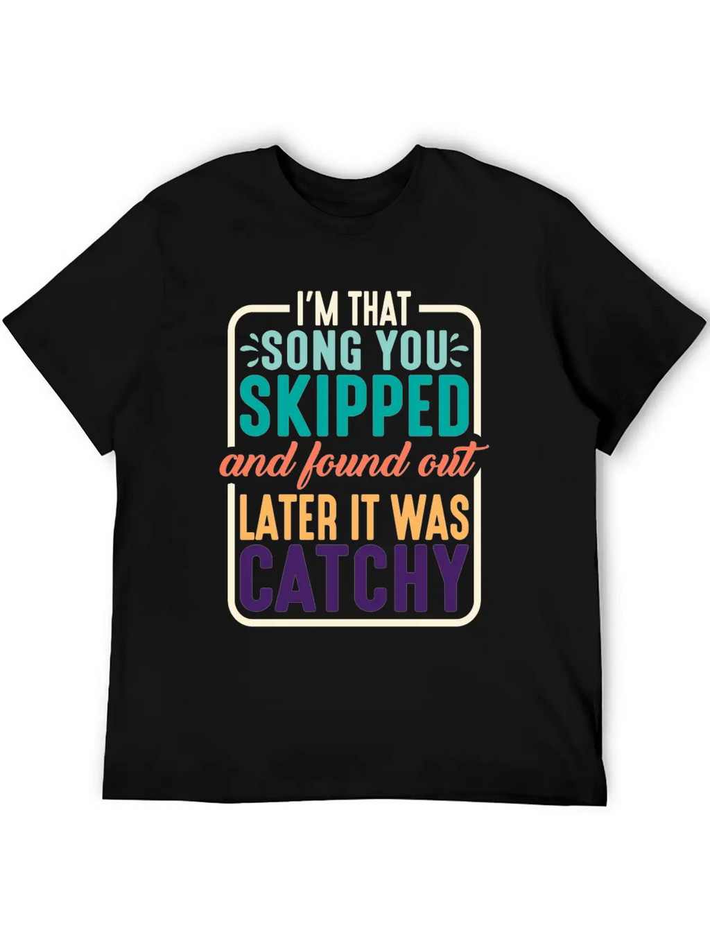 I'm That Song You Skipped 2 Stylish Everyday T-Shirt – Unisex Basic Cotton Tee