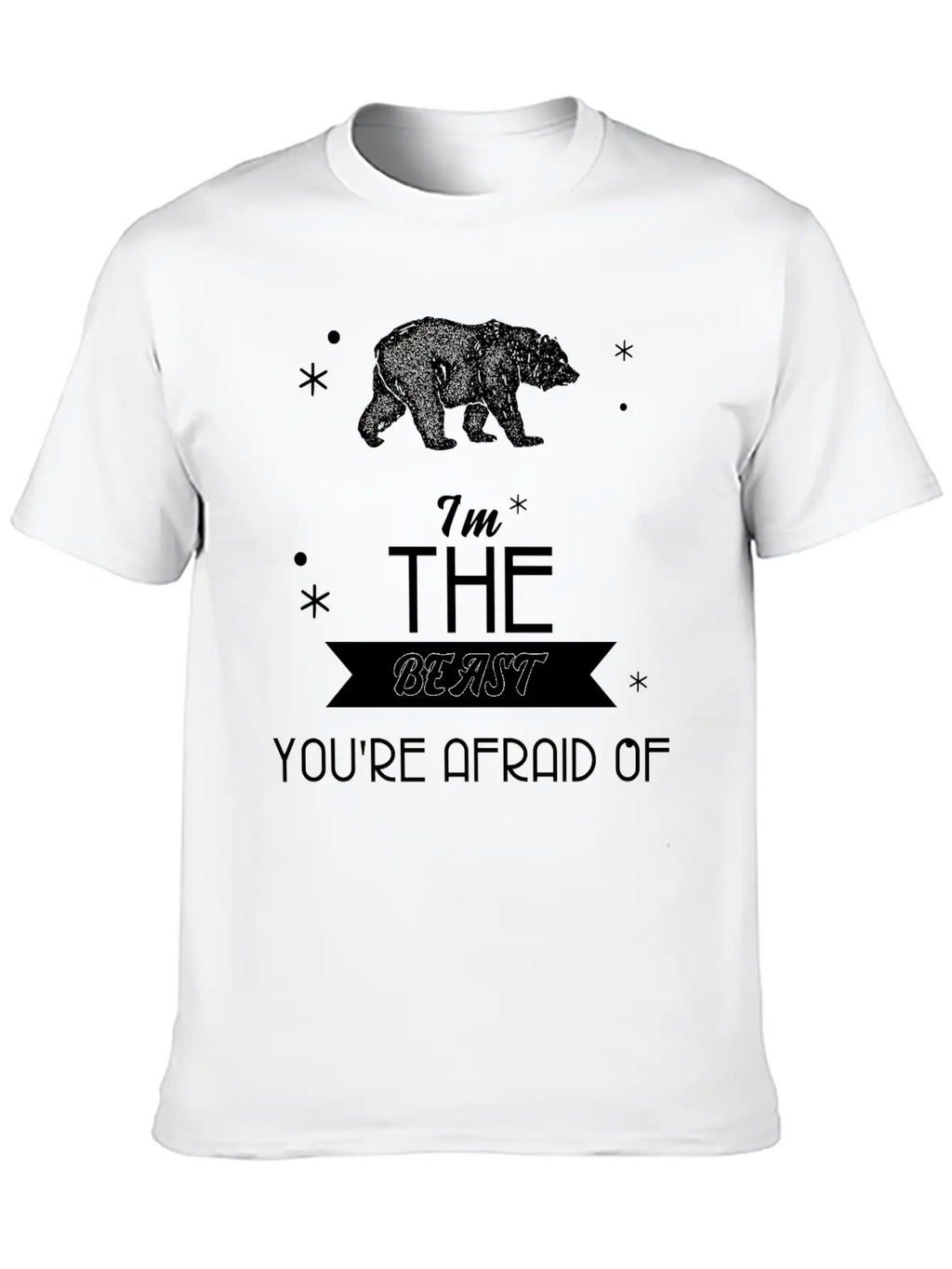 I'm The Beast You're Afraid Of T Shirt Cool Bear Basic Graphic T-Shirt – Daily Comfort In Soft Cotton