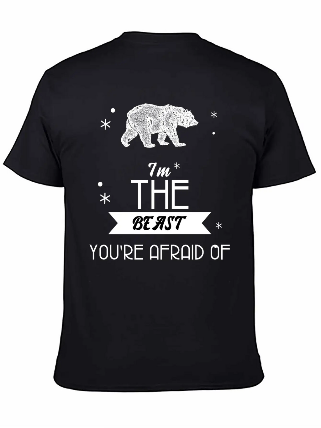 I'm The Beast You're Afraid Of T Shirt Cool Bear Basic Graphic T-Shirt – Daily Comfort In Soft Cotton