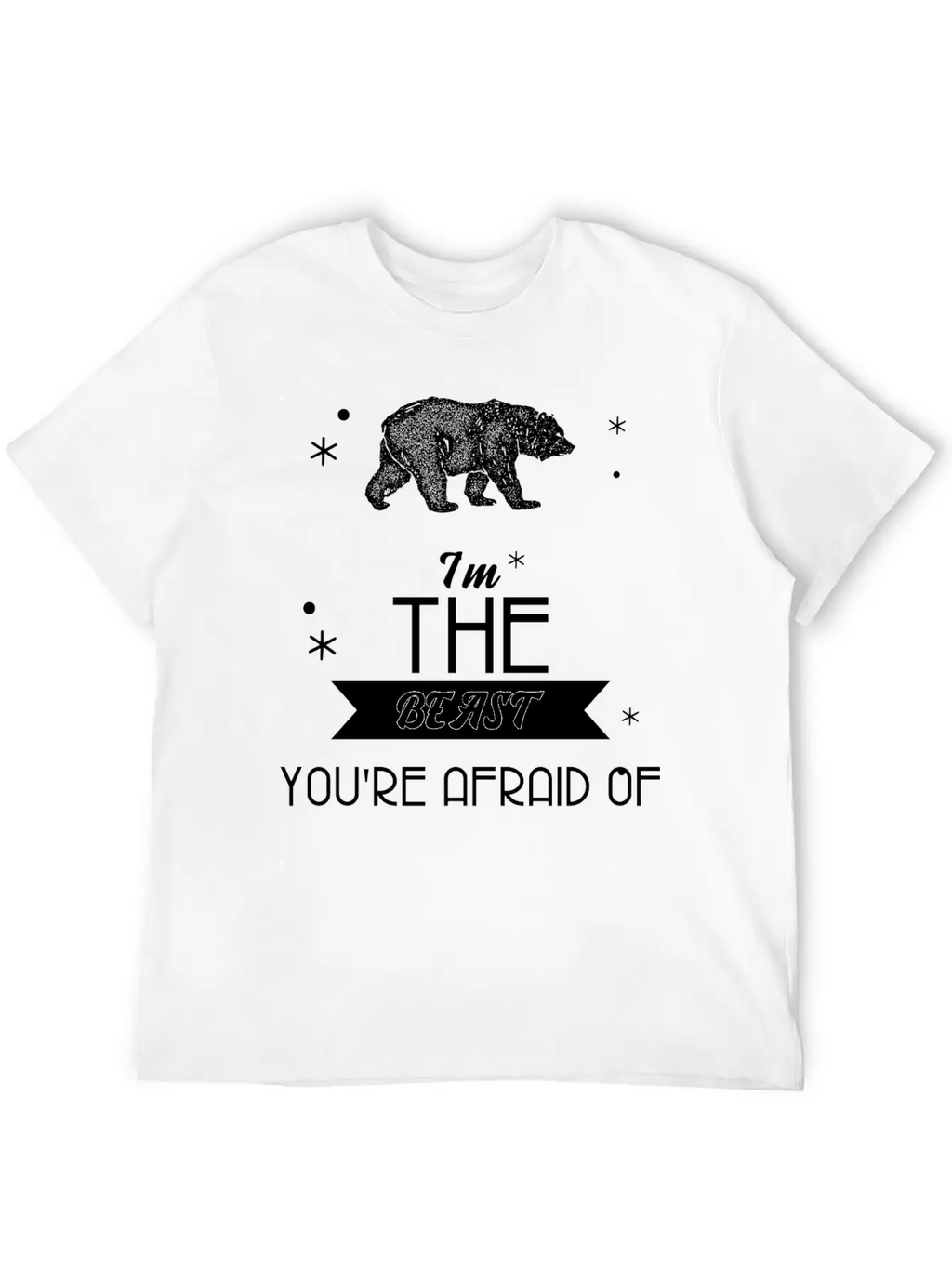 I'm The Beast You're Afraid Of T Shirt Cool Bear Basic Graphic T-Shirt – Daily Comfort In Soft Cotton