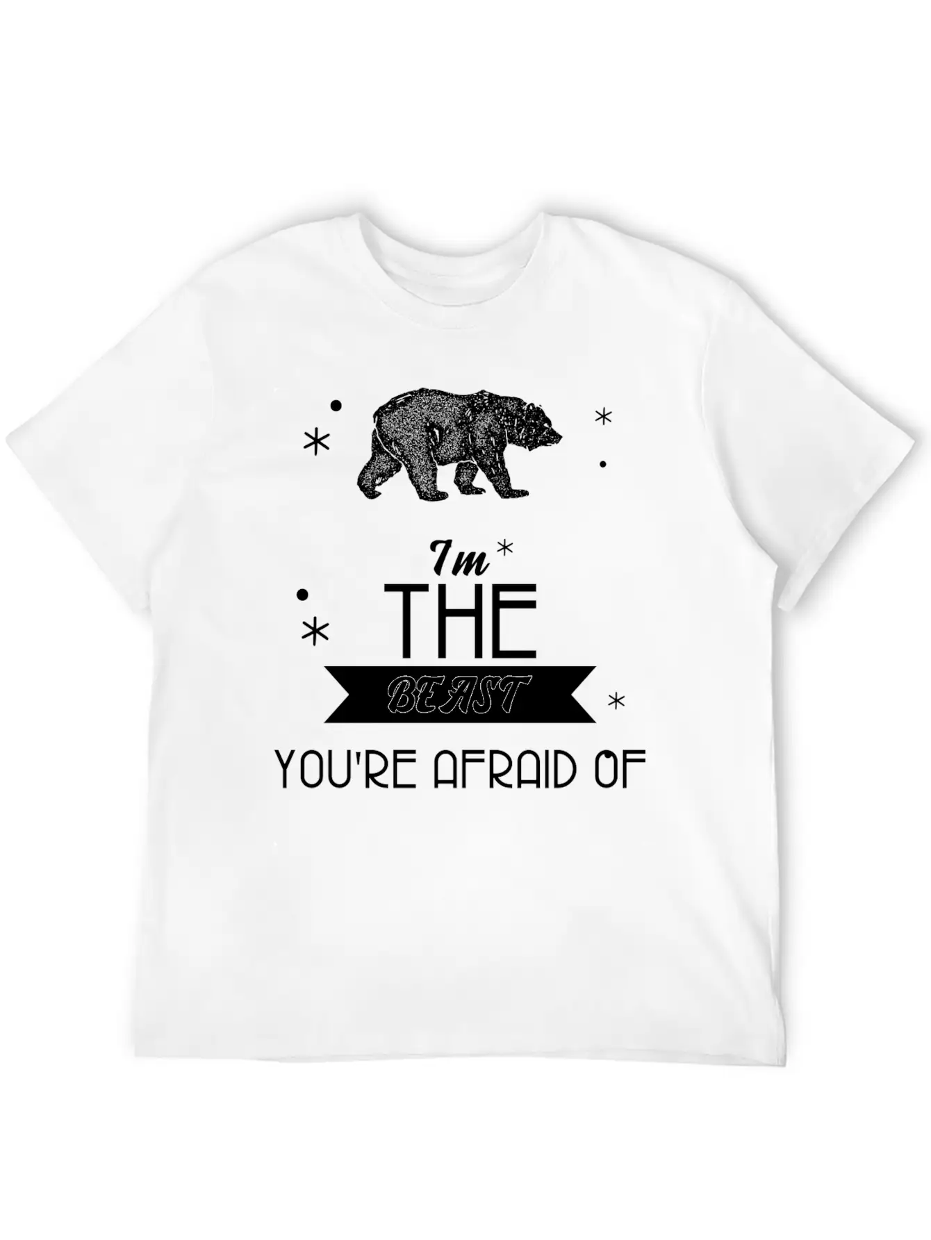 I'm The Beast You're Afraid Of T Shirt Cool Bear Basic Graphic T-Shirt – Daily Comfort In Soft Cotton