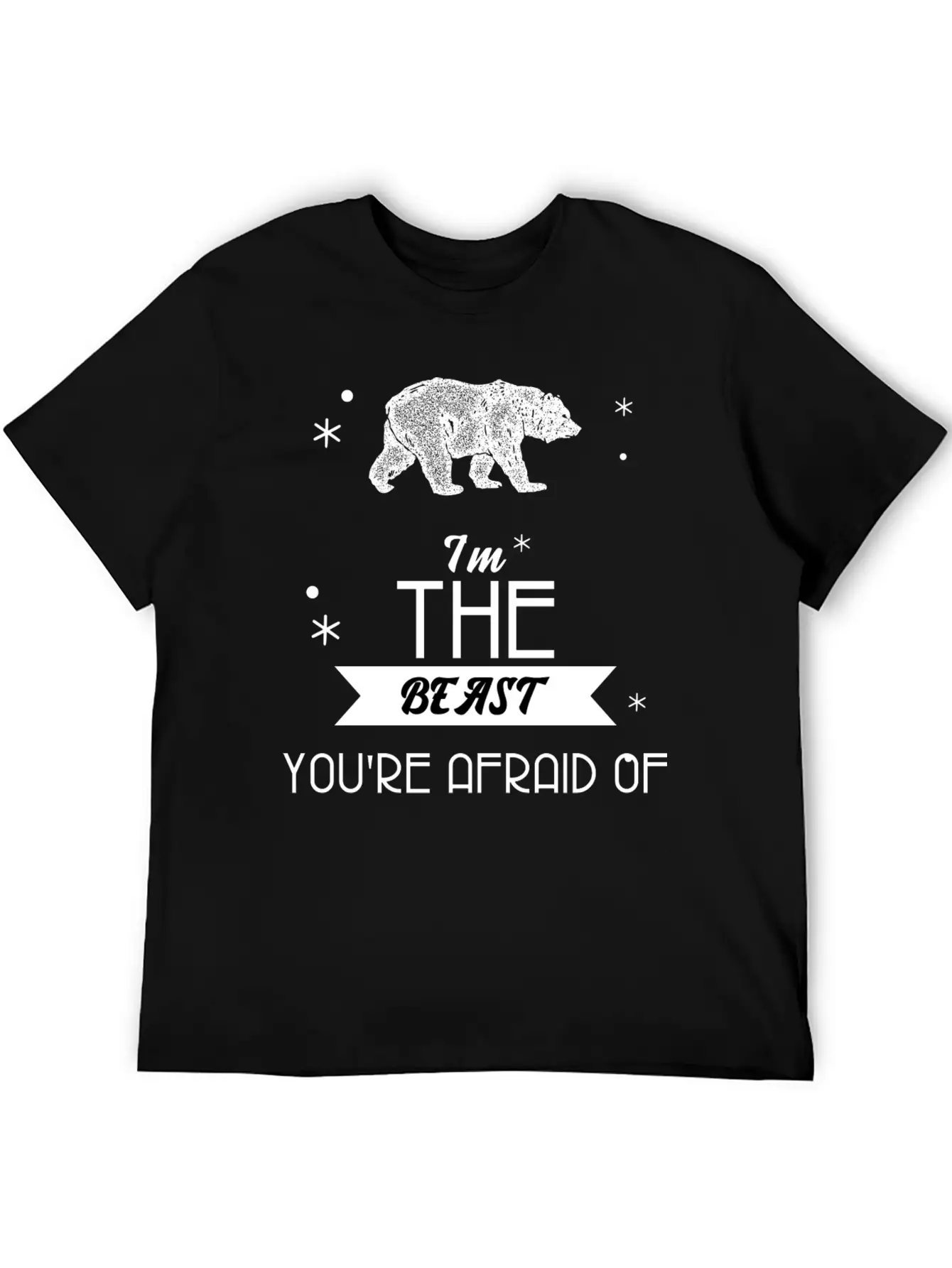 I'm The Beast You're Afraid Of T Shirt Cool Bear Basic Graphic T-Shirt – Daily Comfort In Soft Cotton