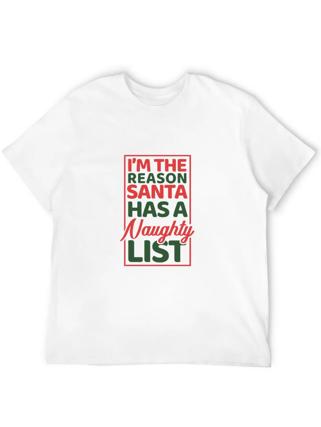 I'm The Reason Santa Has A Naughty List Basic Graphic T-Shirt – Daily Comfort In Soft Cotton