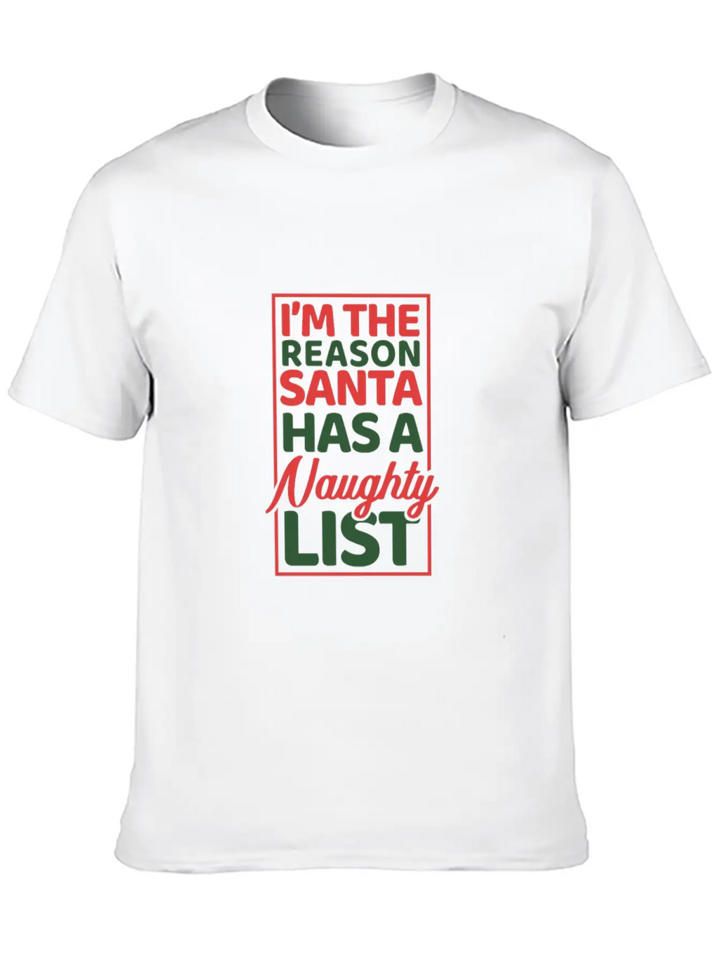 I'm The Reason Santa Has A Naughty List Basic Graphic T-Shirt – Daily Comfort In Soft Cotton