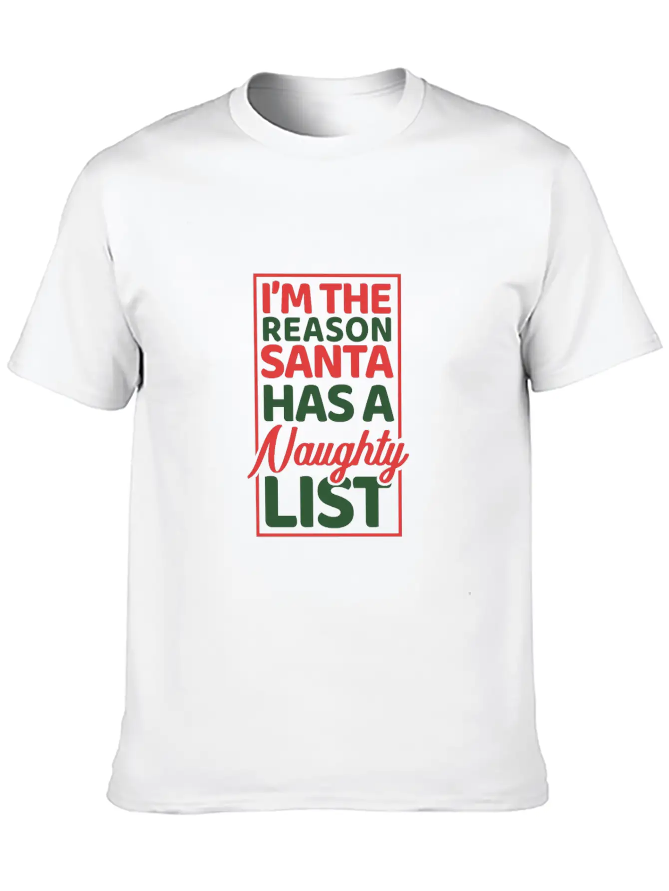 I'm The Reason Santa Has A Naughty List Basic Graphic T-Shirt – Daily Comfort In Soft Cotton