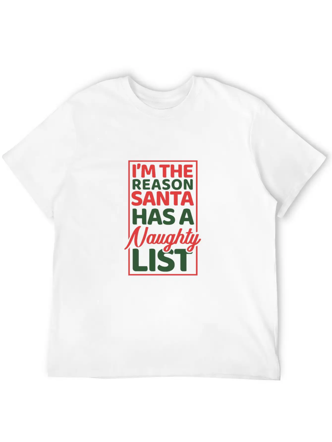 I'm The Reason Santa Has A Naughty List Modern Fit Casual T-Shirt – Clean And Versatile Design