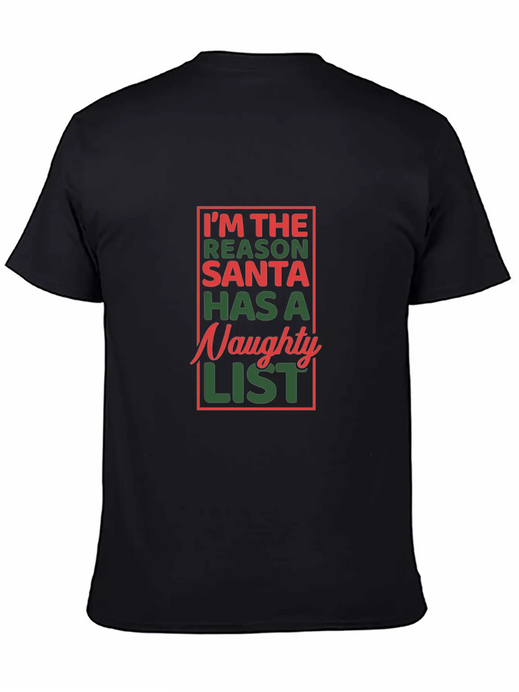 I'm The Reason Santa Has A Naughty List Modern Fit Casual T-Shirt – Clean And Versatile Design