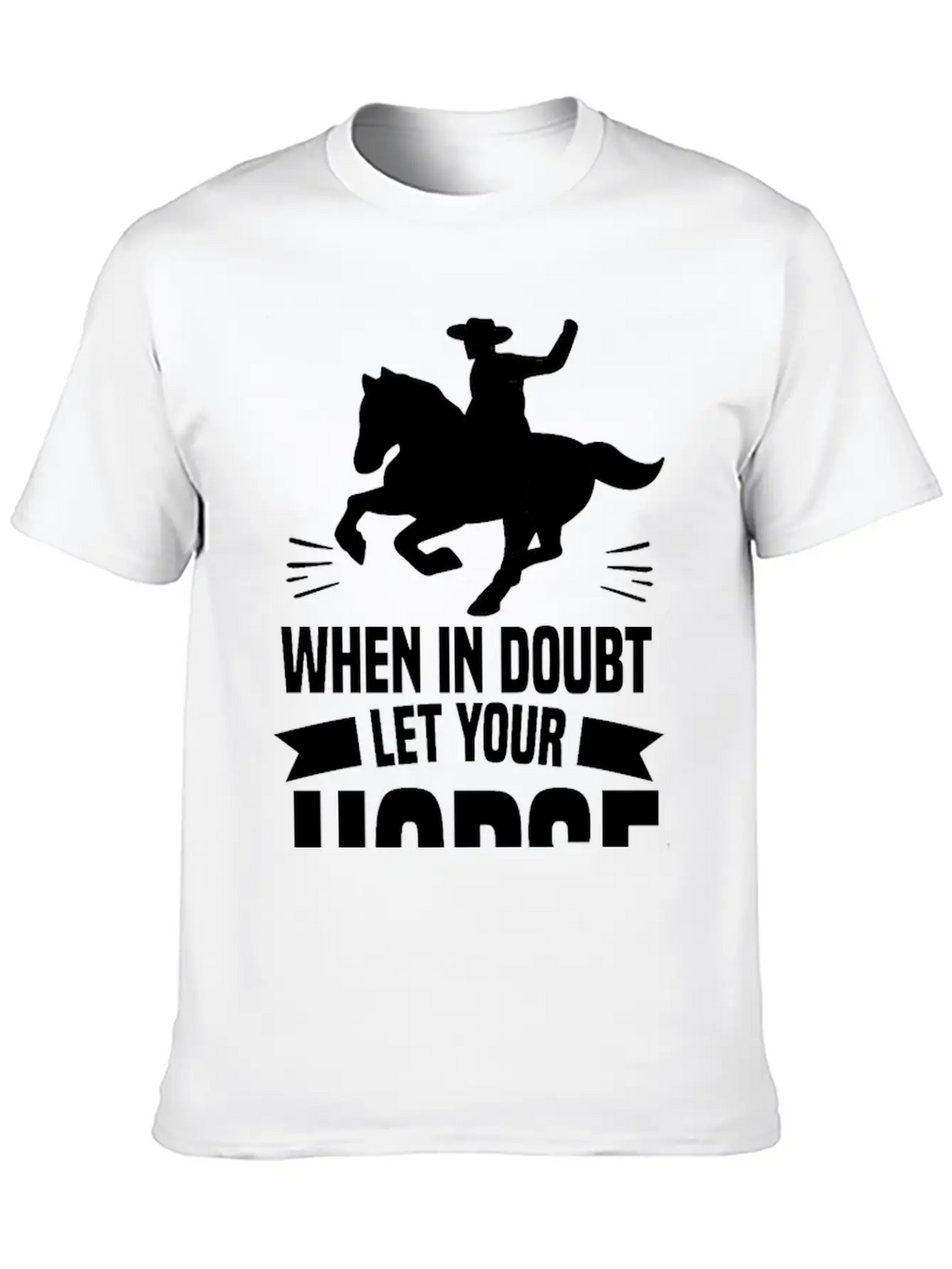 IN DOUBT LET YOUR HORSE DO THE THINKIN’ Gifts Breathable Soft Cotton T-Shirt – Timeless Casual Look