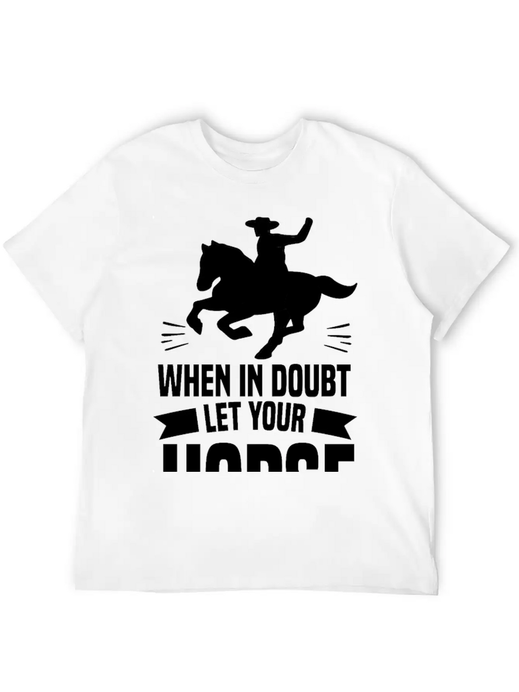 IN DOUBT LET YOUR HORSE DO THE THINKIN’ Gifts Breathable Soft Cotton T-Shirt – Timeless Casual Look
