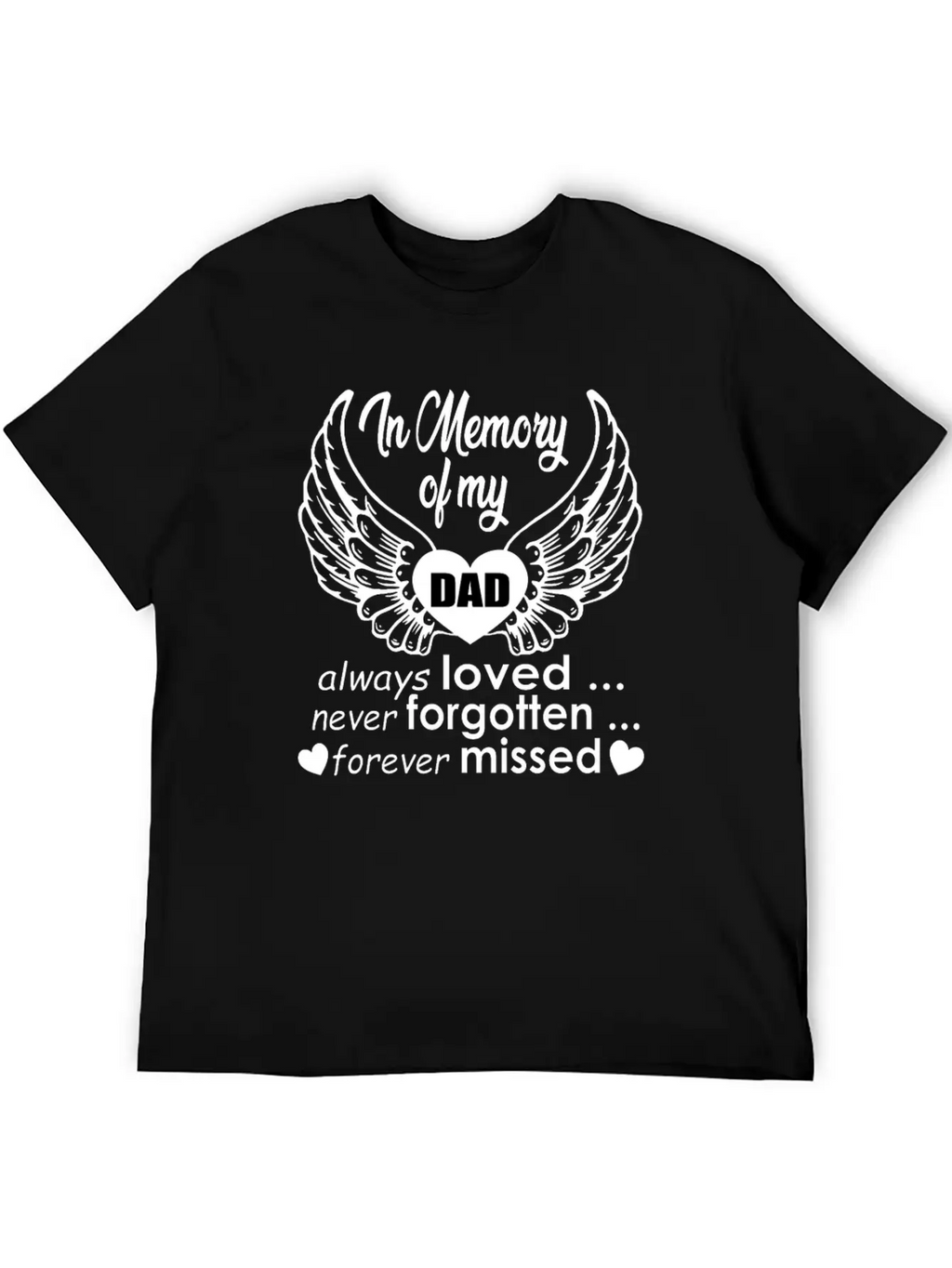 In Memory Of My Dad Always Loved… Never Forgotten… Classic Cotton Tee – Unisex Comfort For Any Season