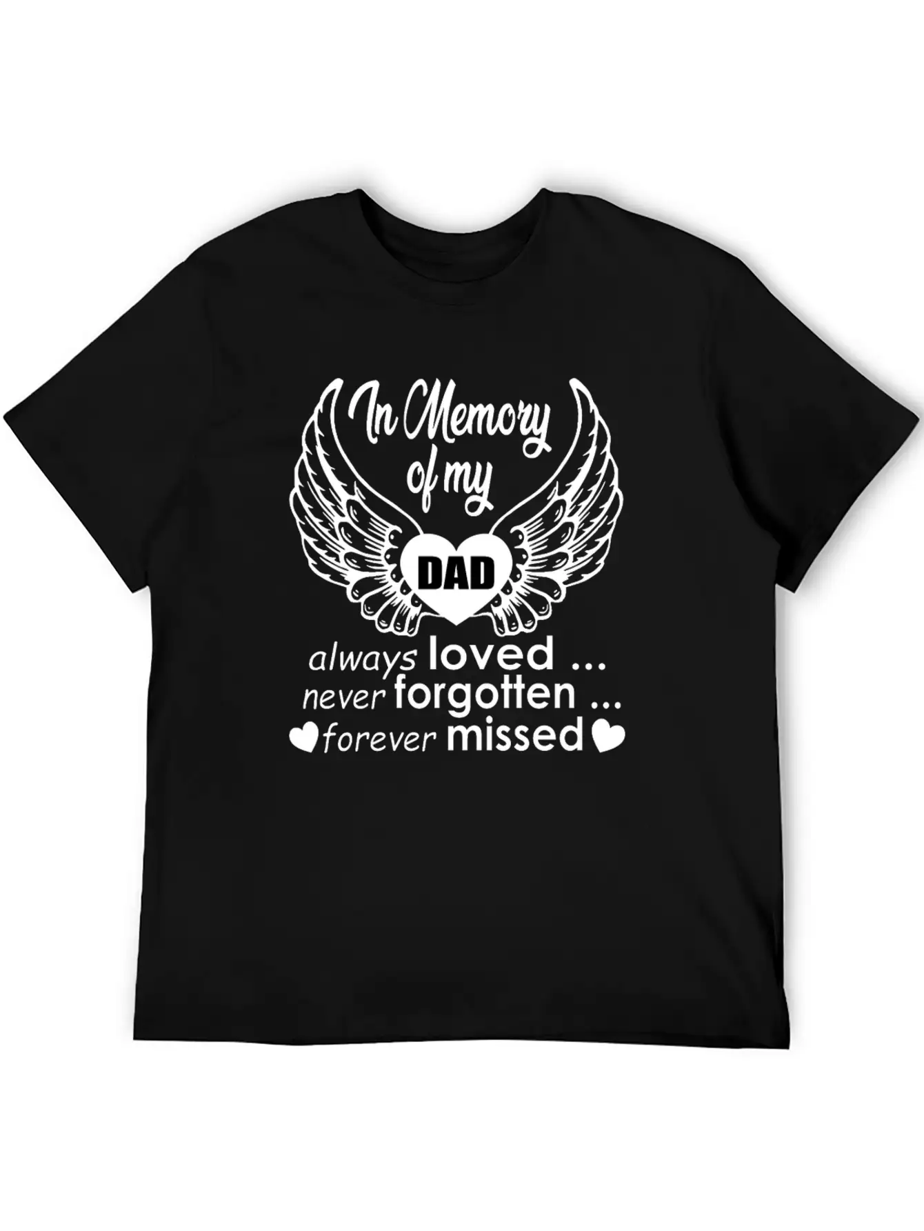 In Memory Of My Dad Always Loved… Never Forgotten… Classic Cotton Tee – Unisex Comfort For Any Season