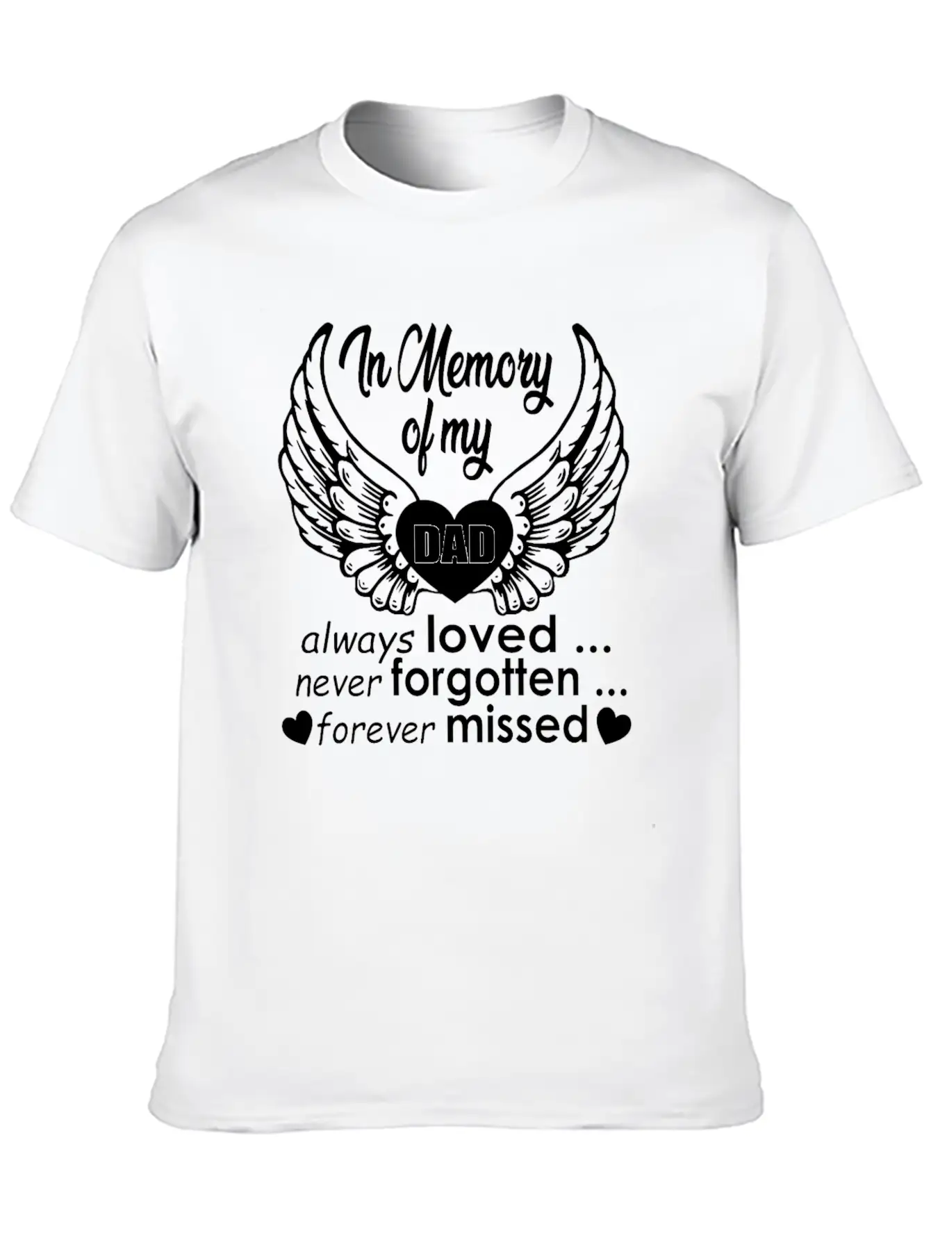 In Memory Of My Dad Always Loved… Never Forgotten… Classic Cotton Tee – Unisex Comfort For Any Season