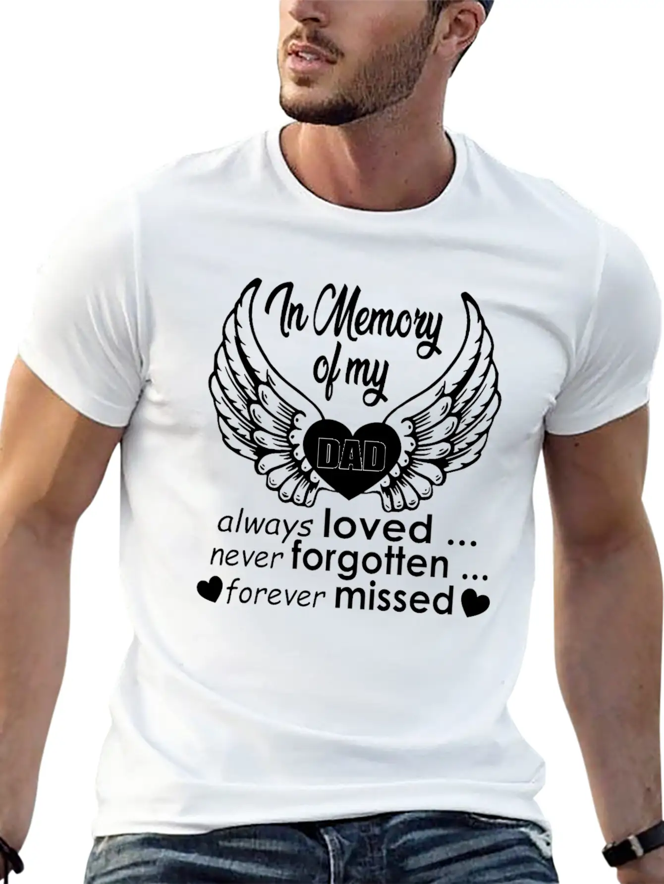 In Memory Of My Dad Always Loved… Never Forgotten… Classic Cotton Tee – Unisex Comfort For Any Season