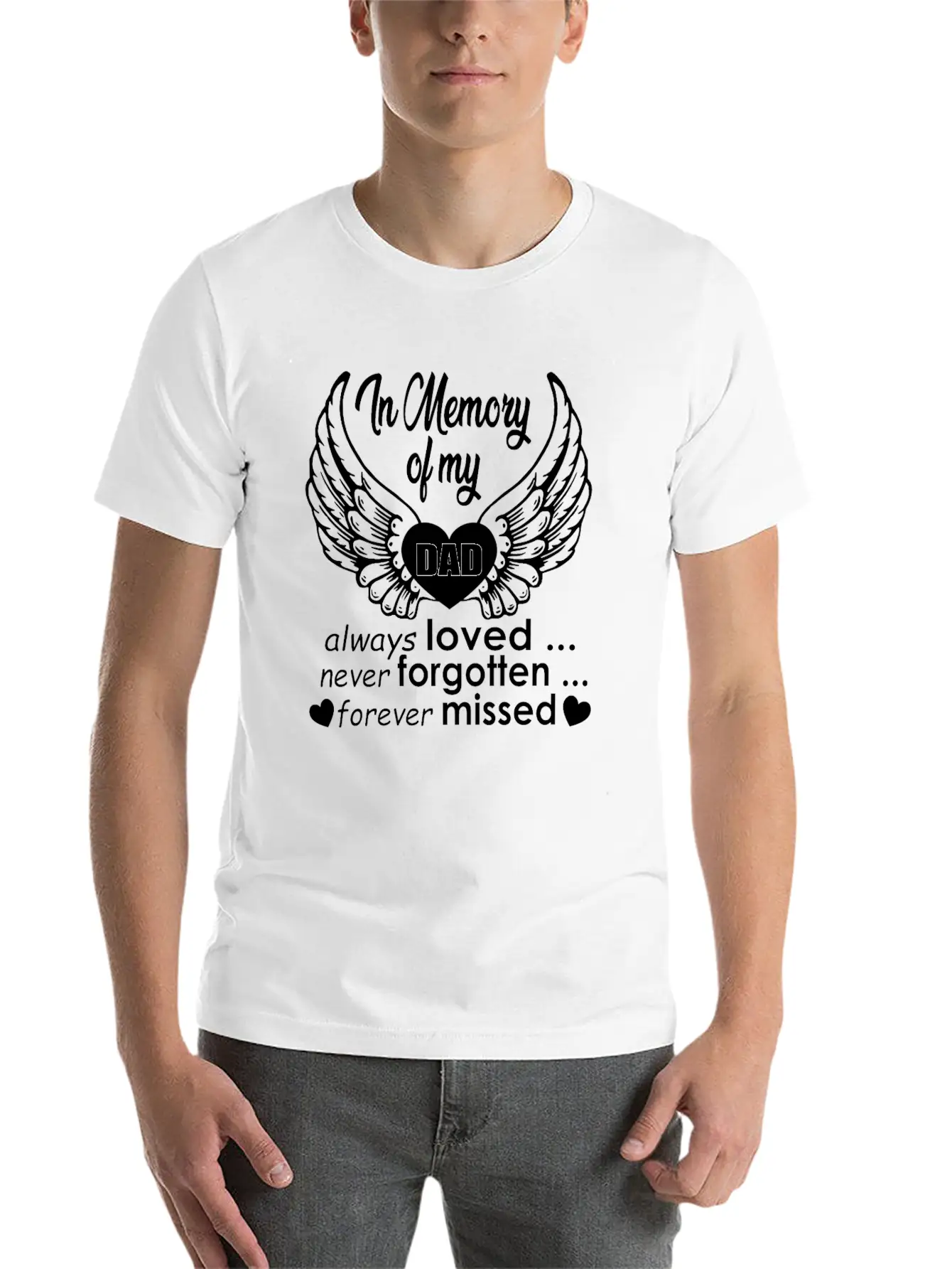 In Memory Of My Dad Always Loved… Never Forgotten… Classic Cotton Tee – Unisex Comfort For Any Season