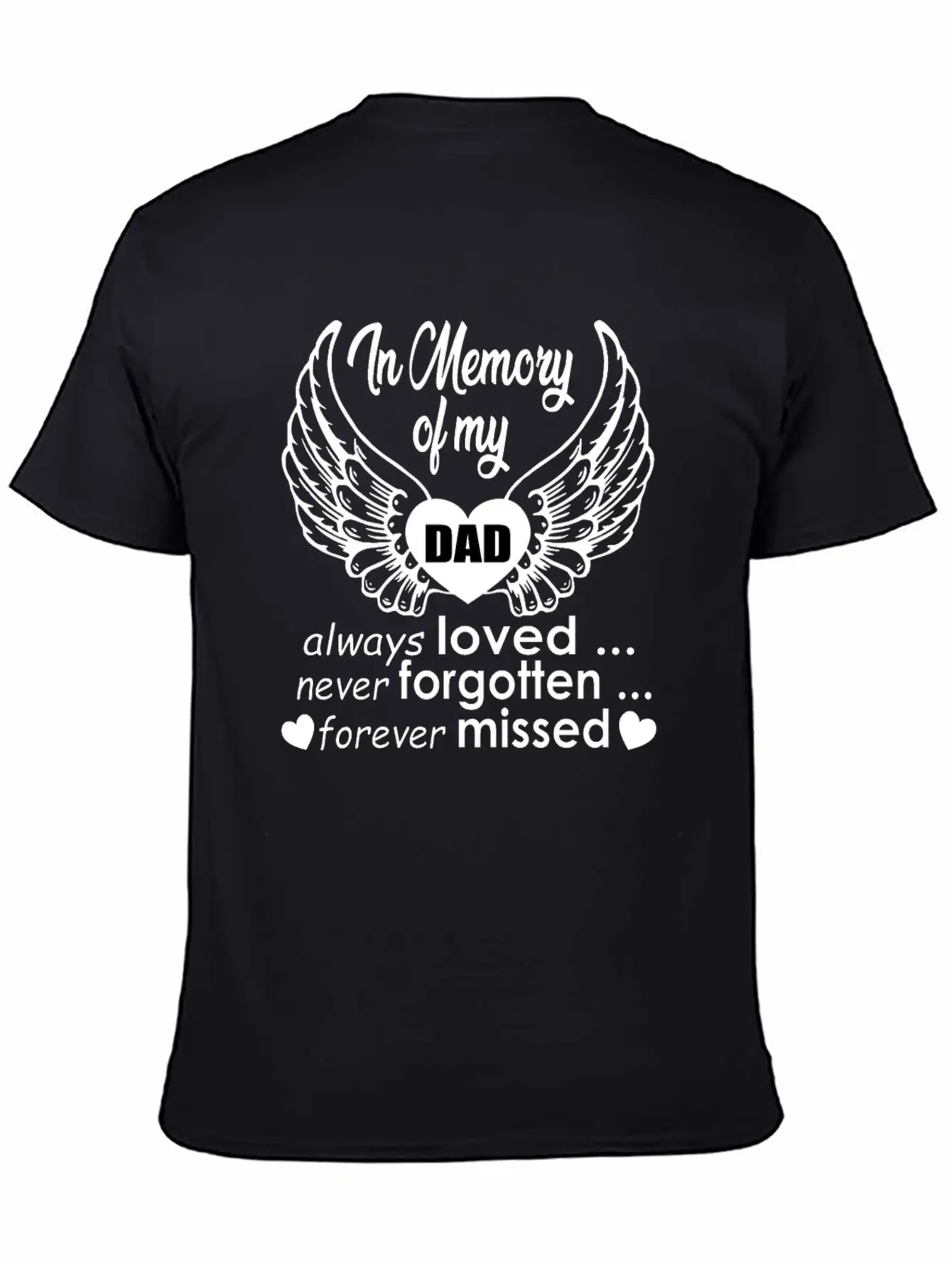 In Memory Of My Dad Always Loved… Never Forgotten… Classic Cotton Tee – Unisex Comfort For Any Season