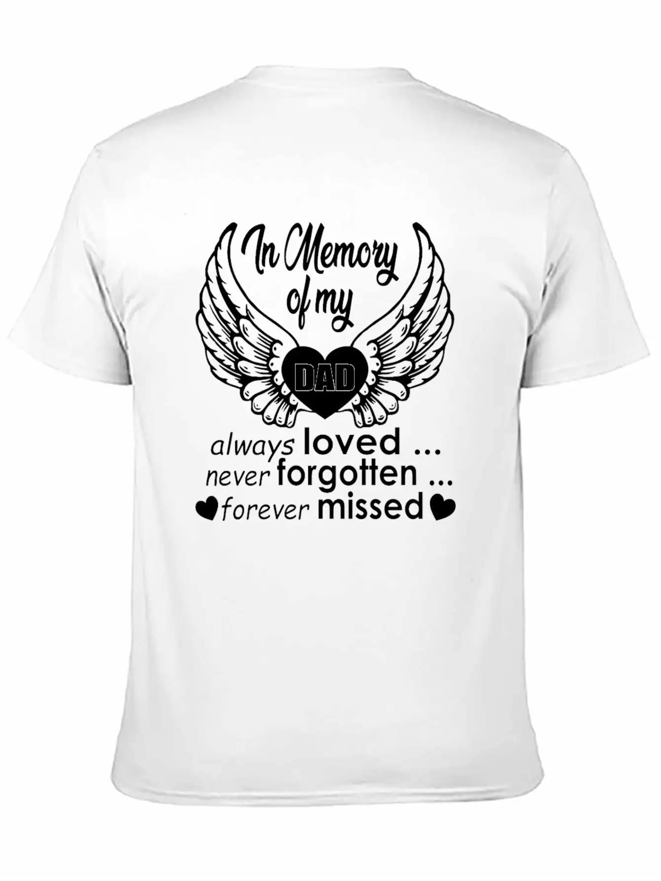 In Memory Of My Dad Always Loved… Never Forgotten… Classic Cotton Tee – Unisex Comfort For Any Season