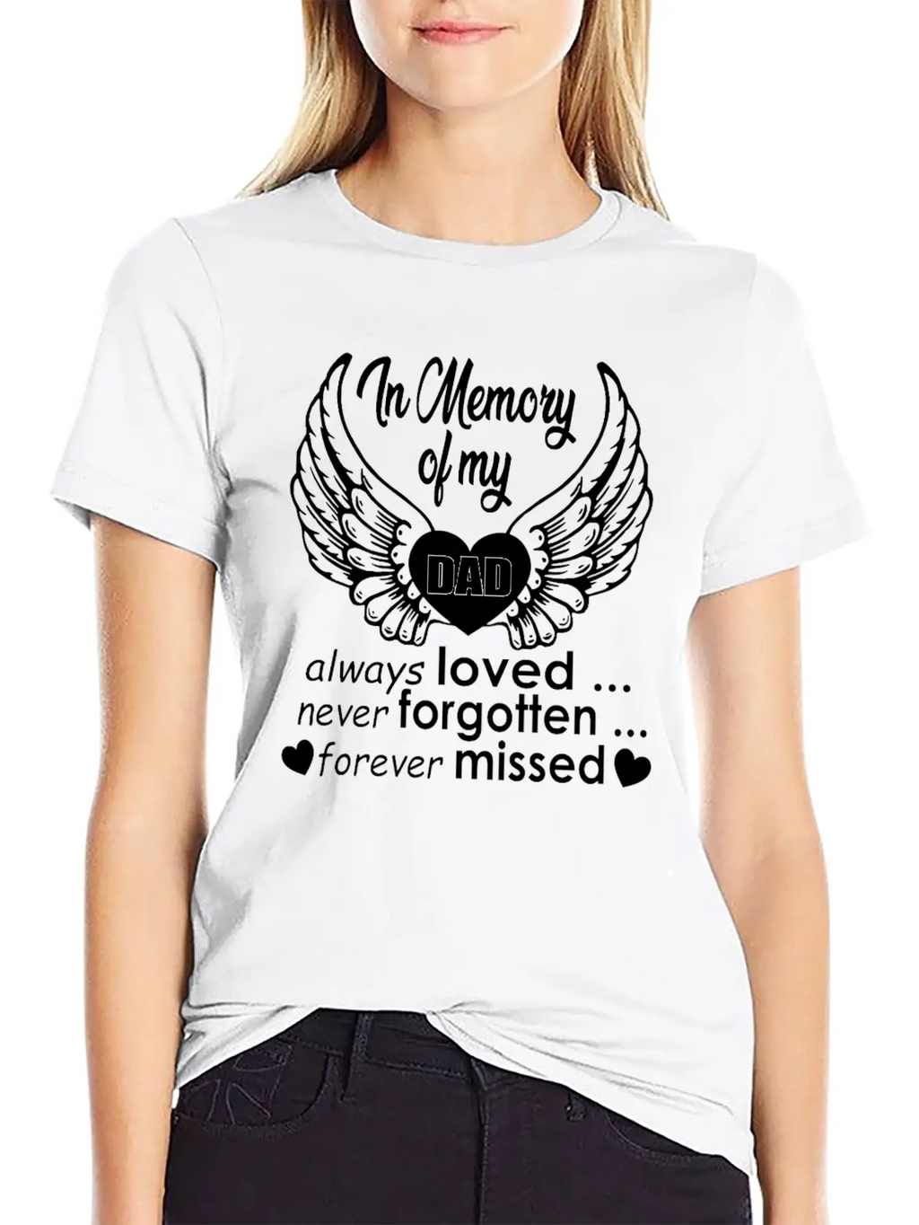 In Memory Of My Dad Always Loved… Never Forgotten… Classic Cotton Tee – Unisex Comfort For Any Season
