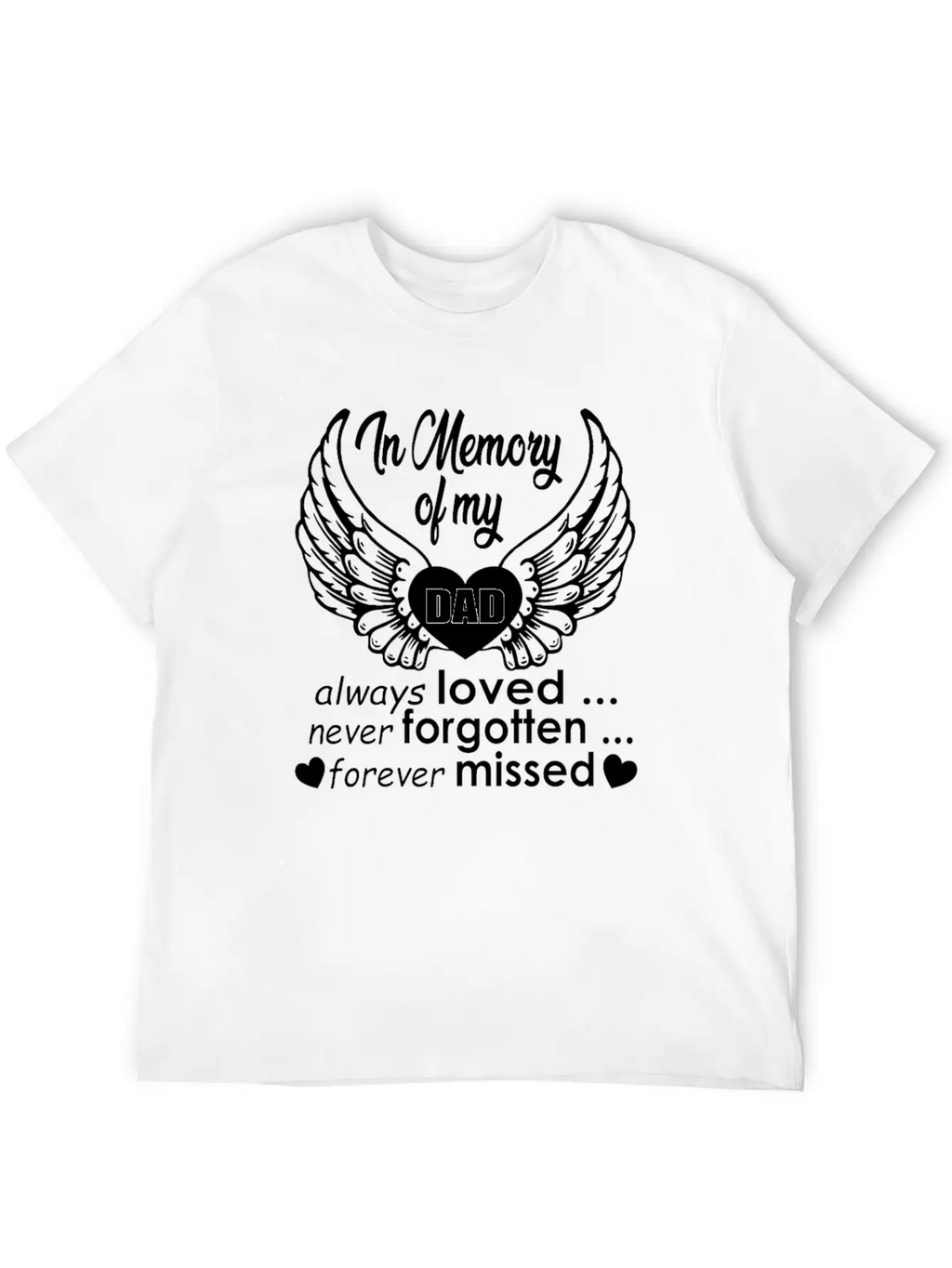In Memory Of My Dad Always Loved… Never Forgotten… Classic Cotton Tee – Unisex Comfort For Any Season