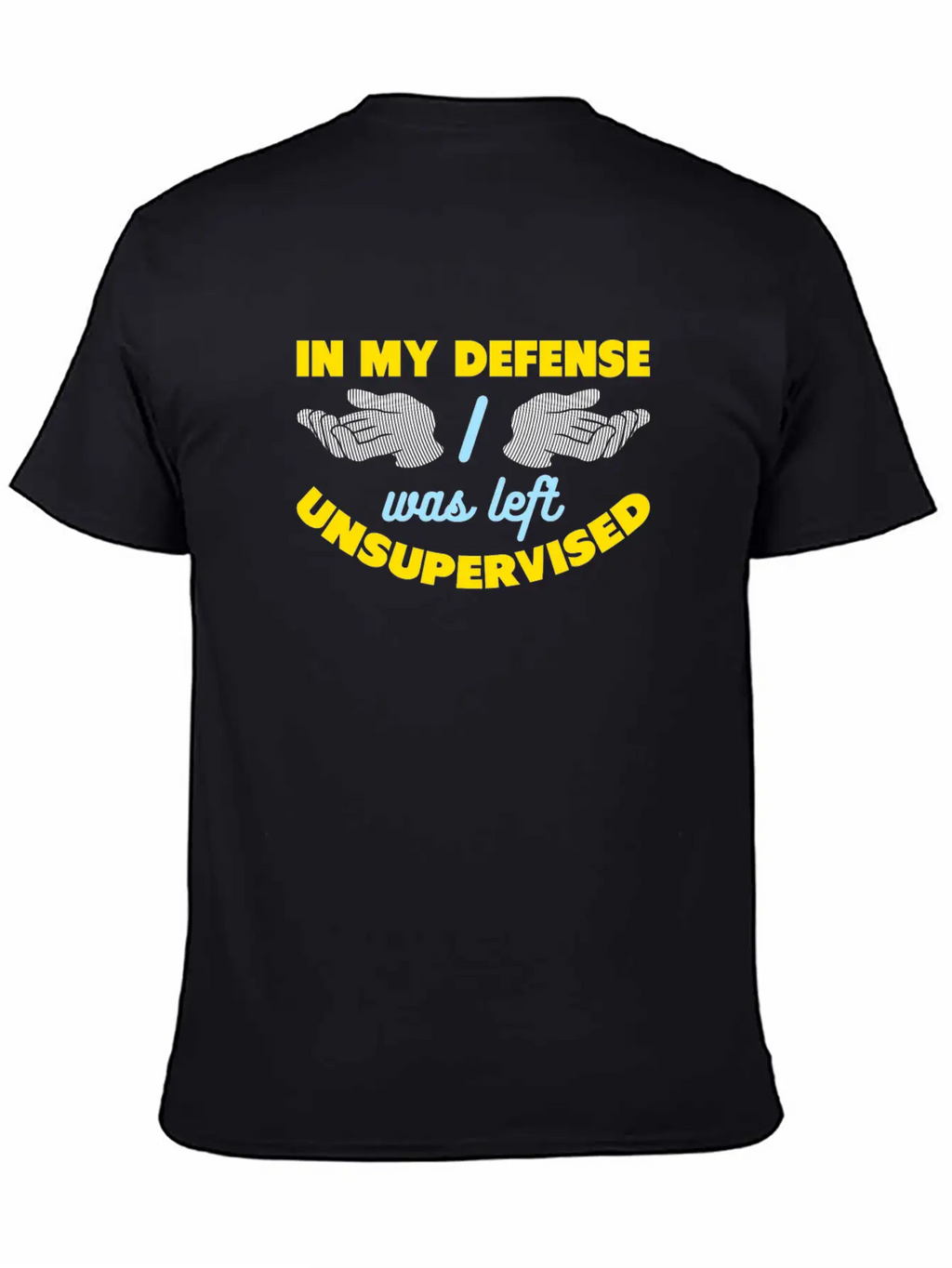 In My Defense I Was Left Unsupervised Breathable Graphic T-Shirt – Perfect For Casual Days