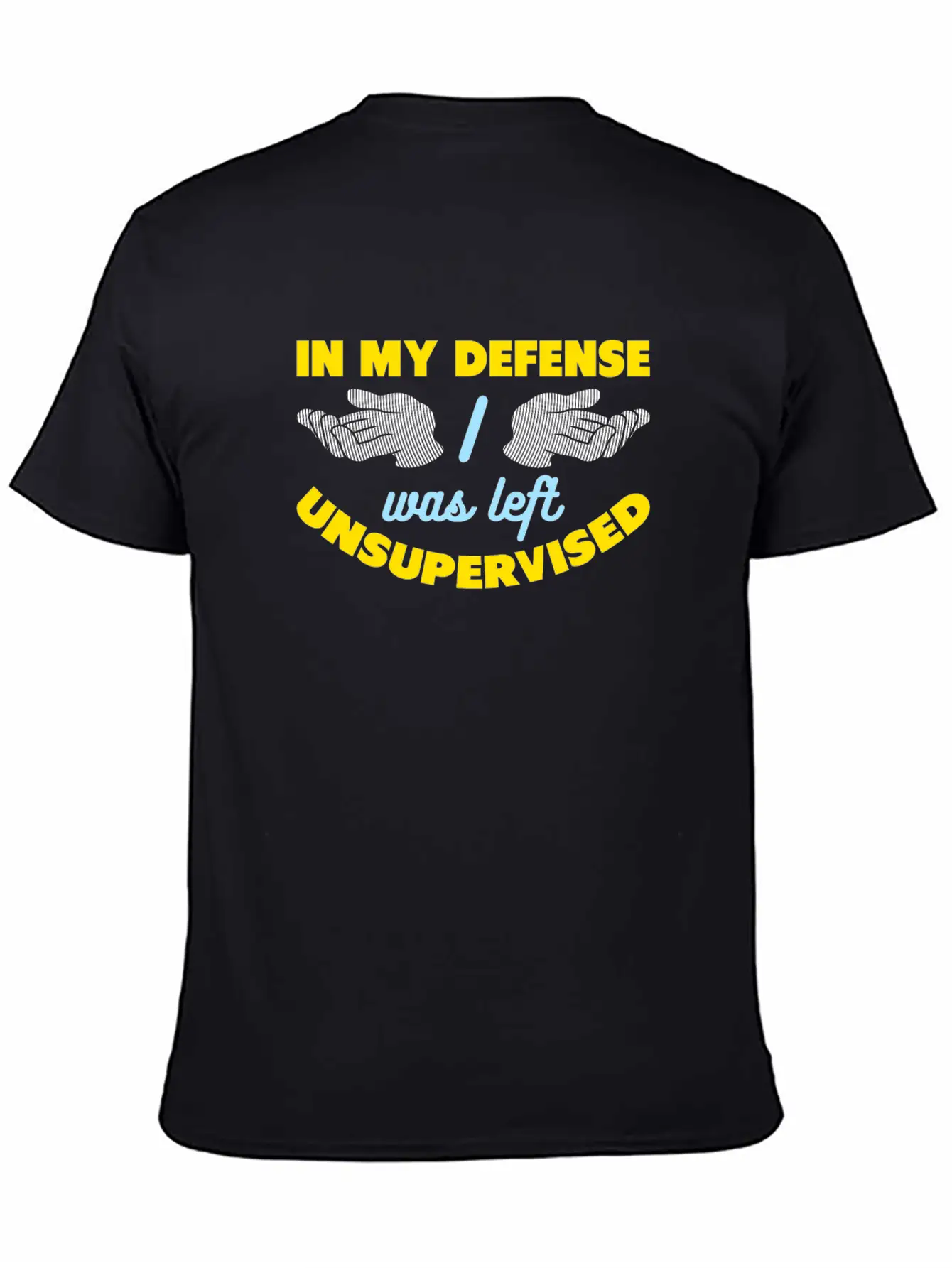 In My Defense I Was Left Unsupervised Breathable Graphic T-Shirt – Perfect For Casual Days