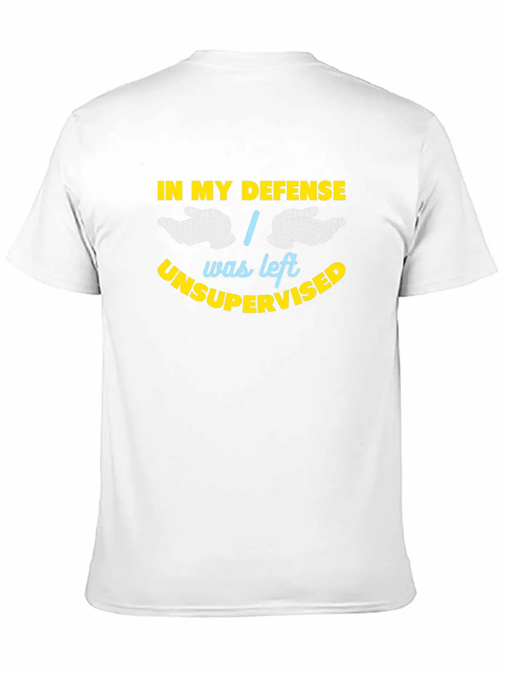 In My Defense I Was Left Unsupervised Breathable Graphic T-Shirt – Perfect For Casual Days