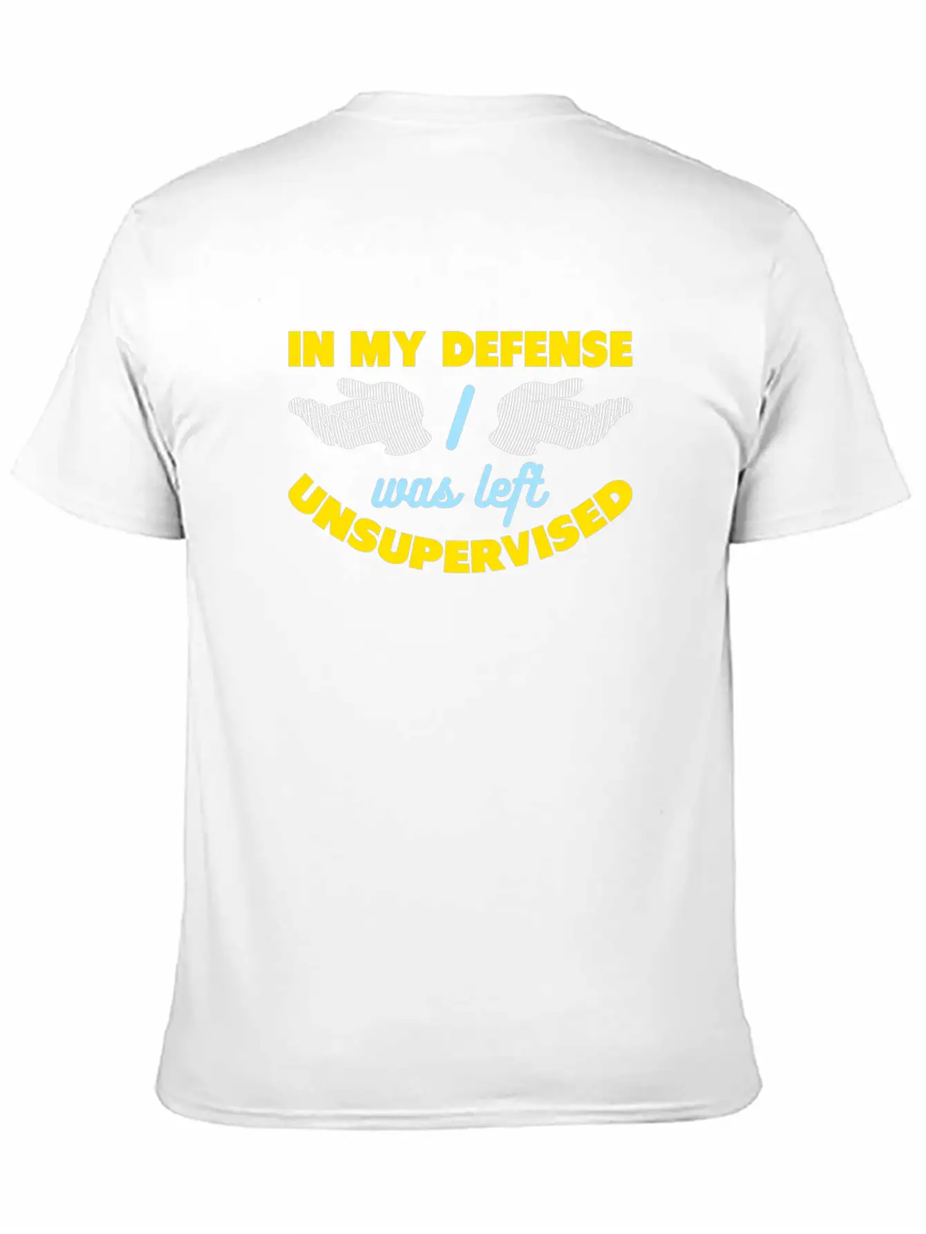 In My Defense I Was Left Unsupervised Breathable Graphic T-Shirt – Perfect For Casual Days