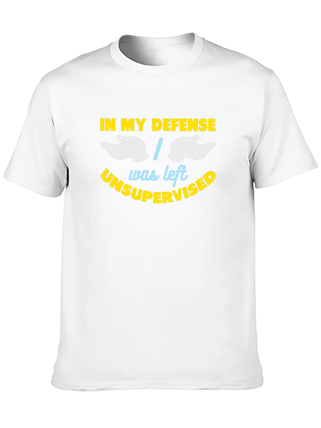 In My Defense I Was Left Unsupervised Breathable Graphic T-Shirt – Perfect For Casual Days
