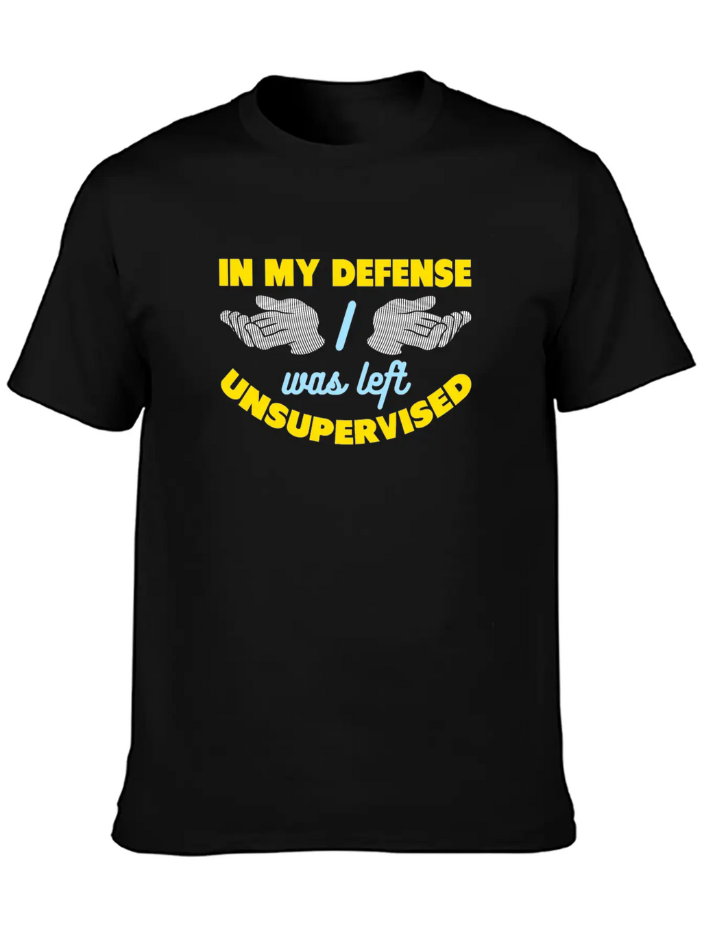 In My Defense I Was Left Unsupervised Breathable Graphic T-Shirt – Perfect For Casual Days